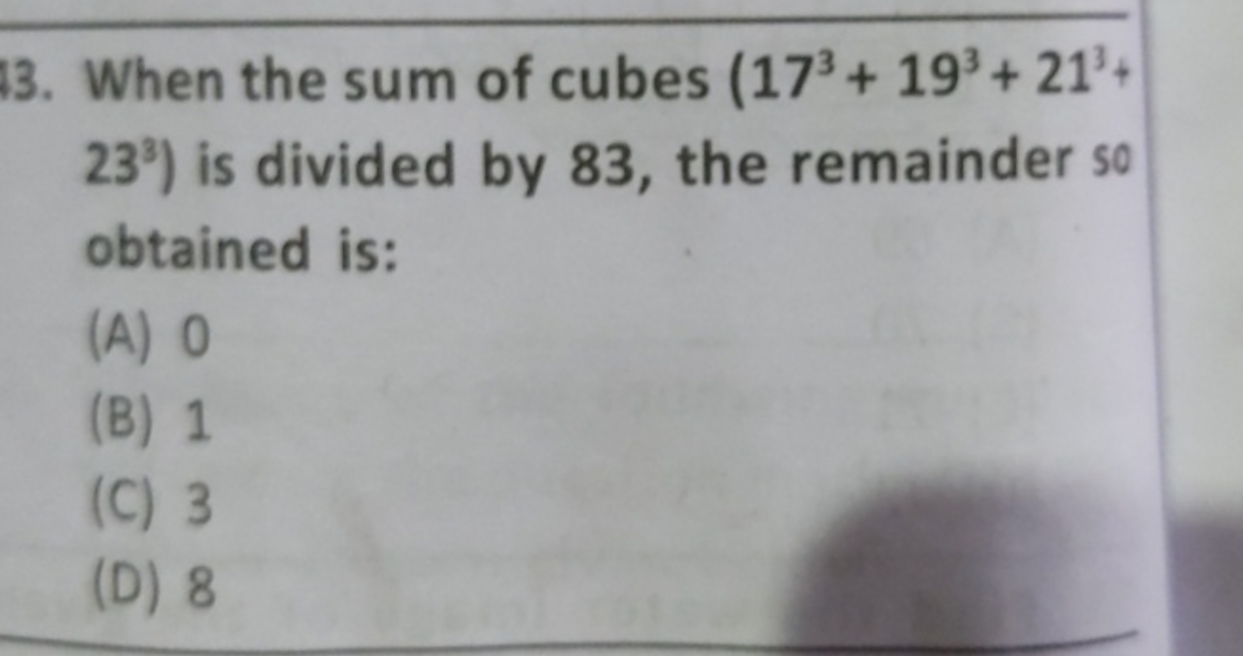 13. When the sum of cubes (173+193+213+ 233 ) is divided by 83 , the r