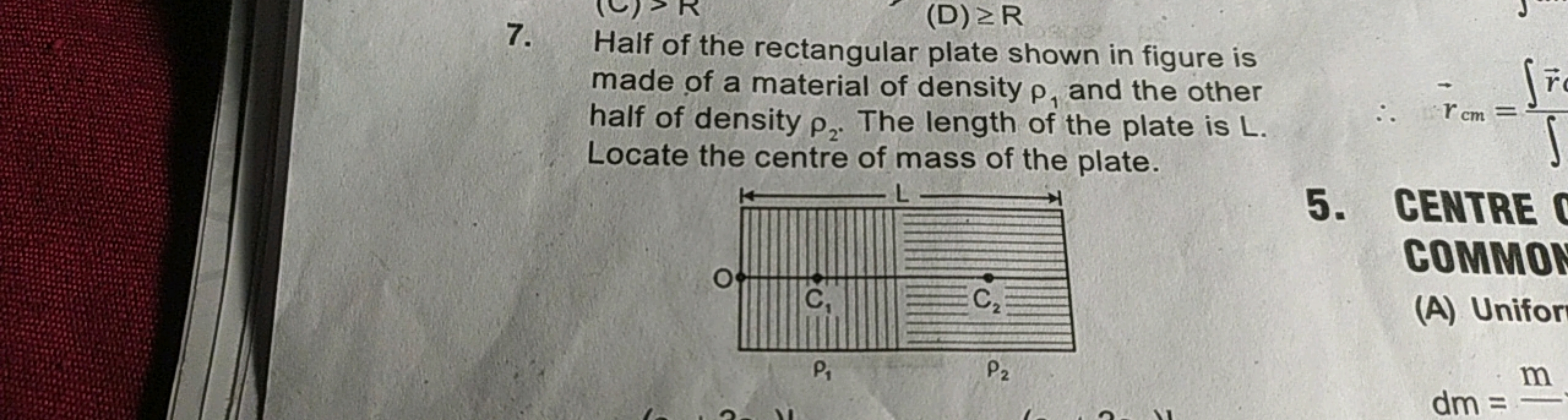 (D) ≥R
7. Half of the rectangular plate shown in figure is made of a m