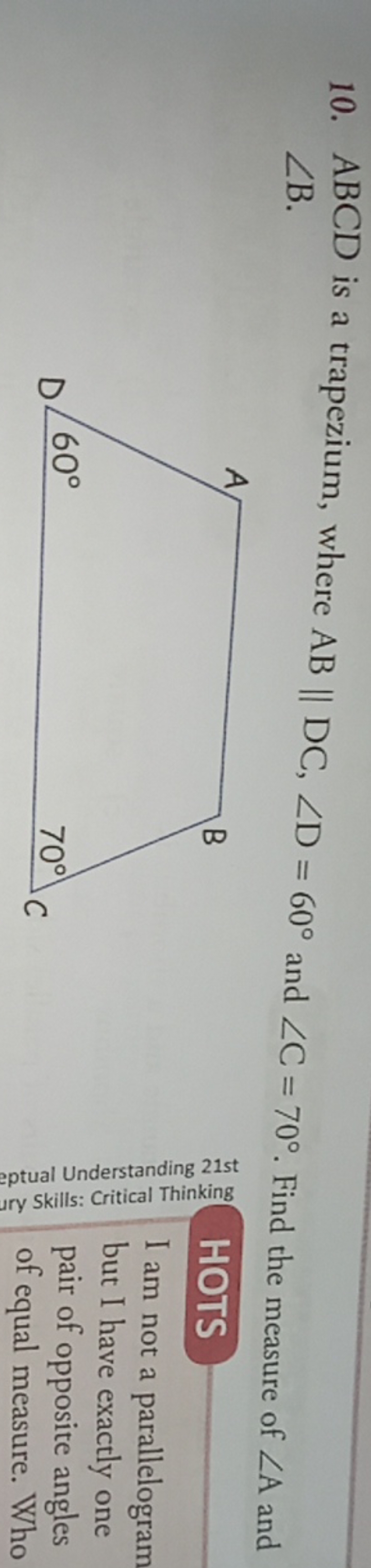 10. ABCD is a trapezium, where AB∥DC,∠D=60∘ and ∠C=70∘. Find the measu