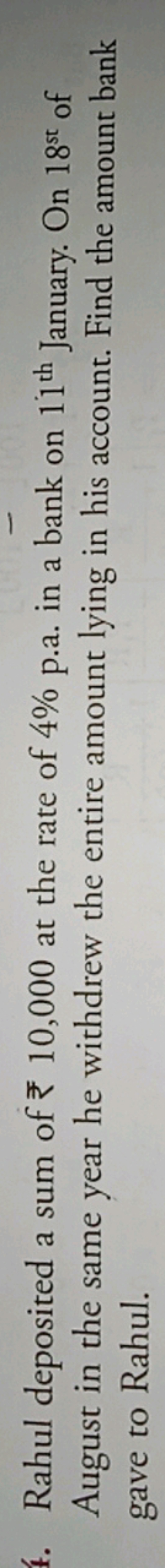Rahul deposited a sum of ₹10,000 at the rate of 4% p.a. in a bank on 1