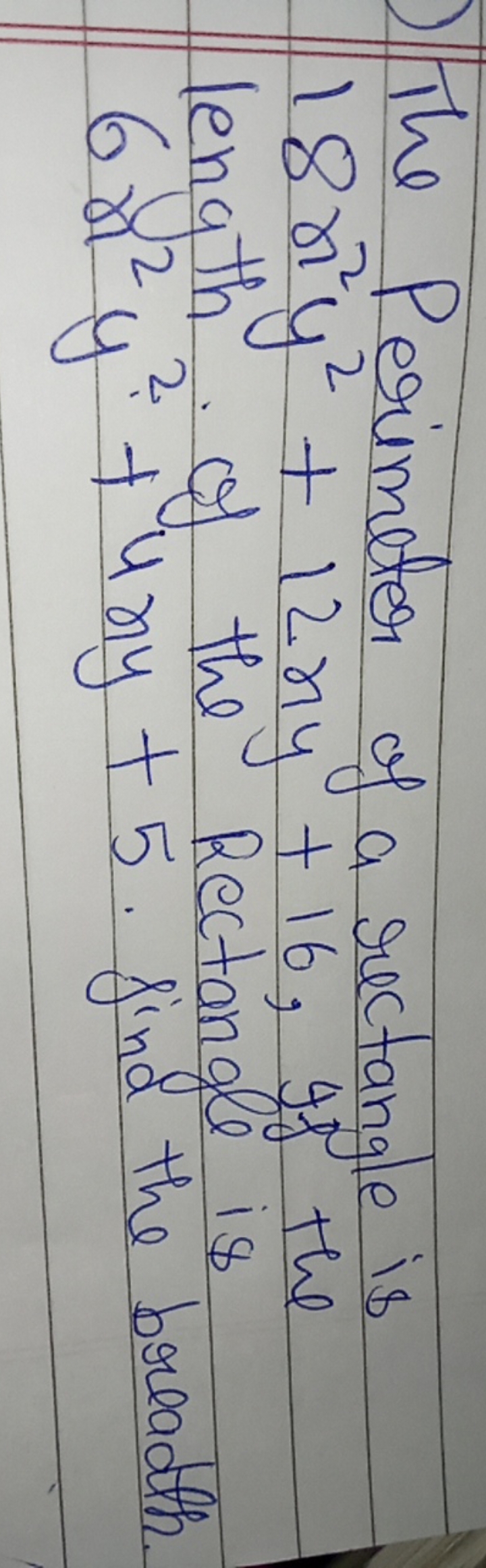 The Perimeter of a rectangle is 18x2y2+12xy+16, if the length. of the 