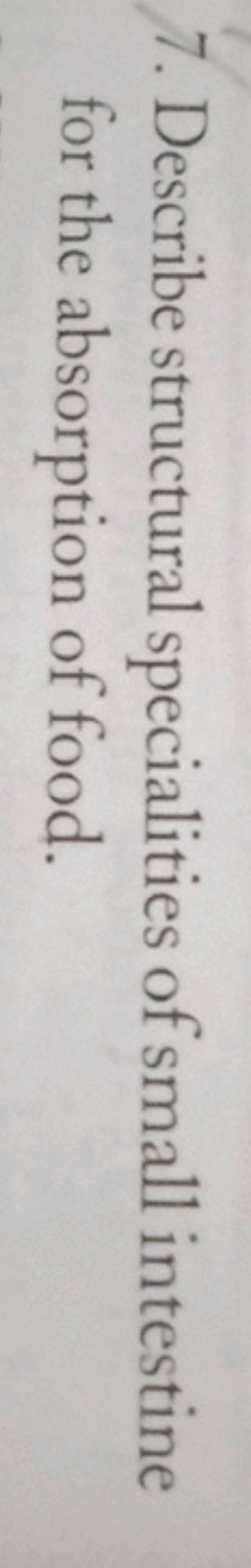 7. Describe structural specialities of small intestine for the absorpt