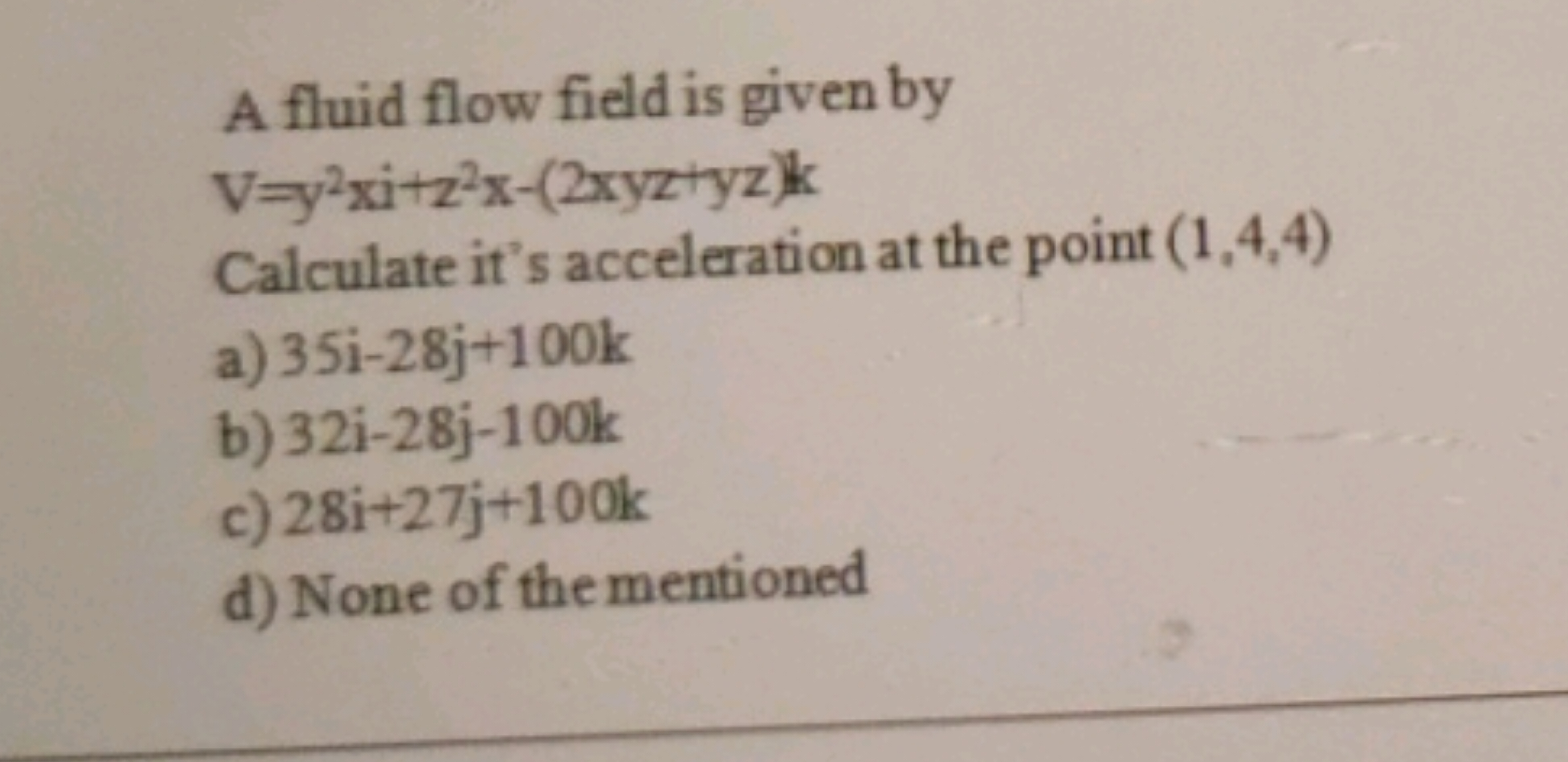 A fluid flow field is given by
V=y2xi+z2x−(2xyz+yz)k

Calculate it's a