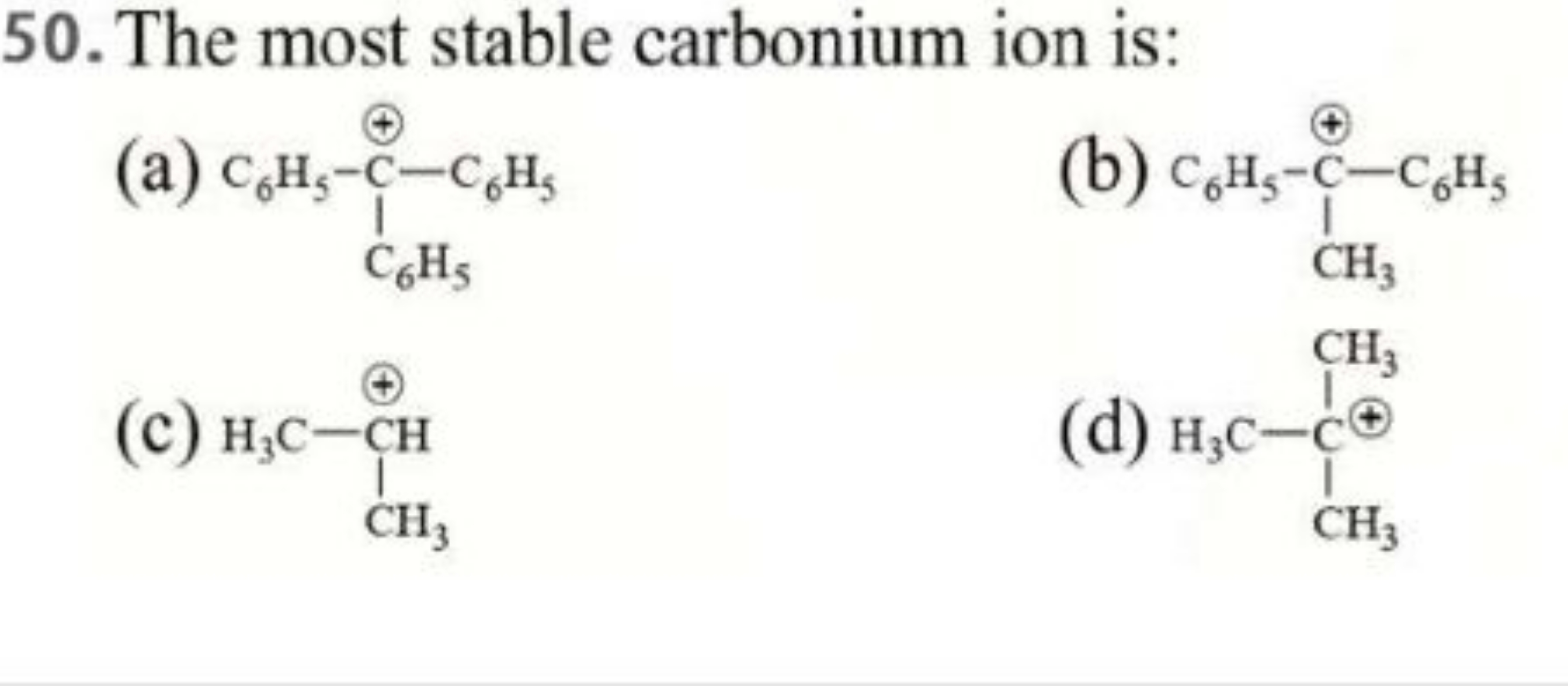 50. The most stable carbonium ion is:
(a)
(b)
CC(C)([13CH3])[15NH]
(c)