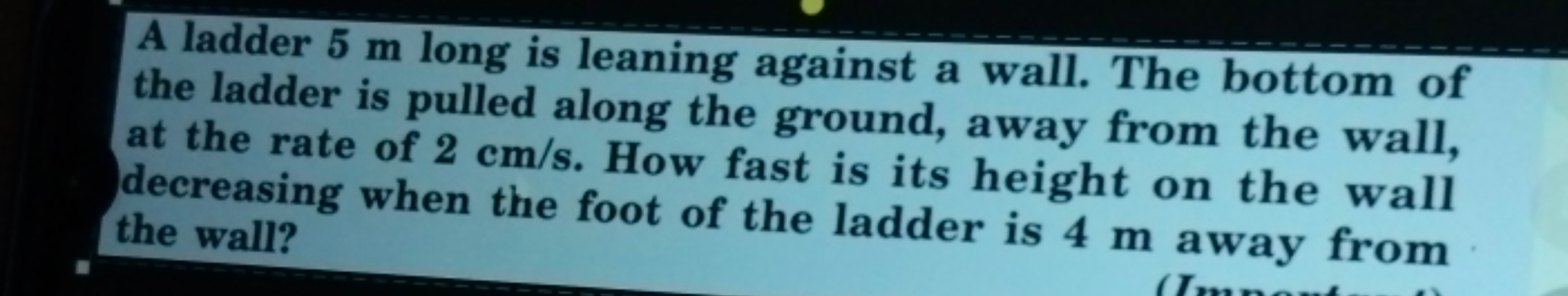 A ladder 5 m long is leaning against a wall. The bottom of the ladder 
