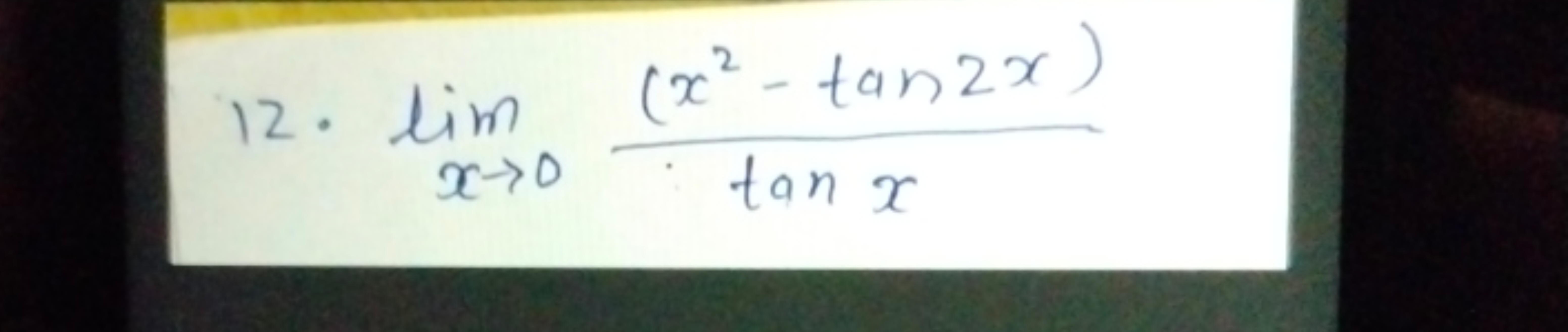 12. limx→0​tanx(x2−tan2x)​