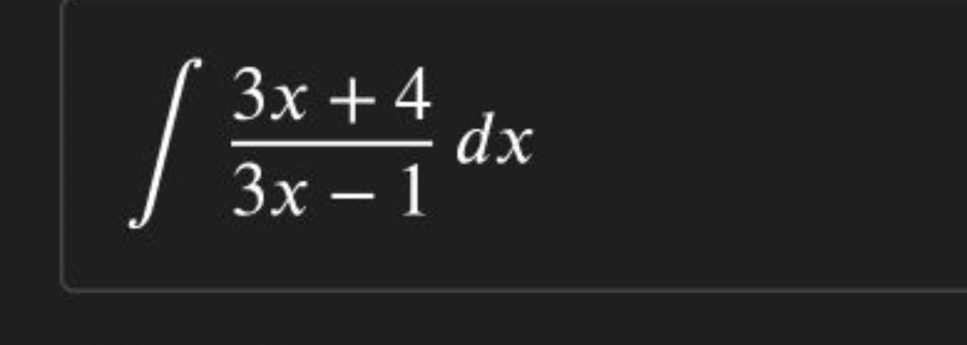 ∫3x−13x+4​dx