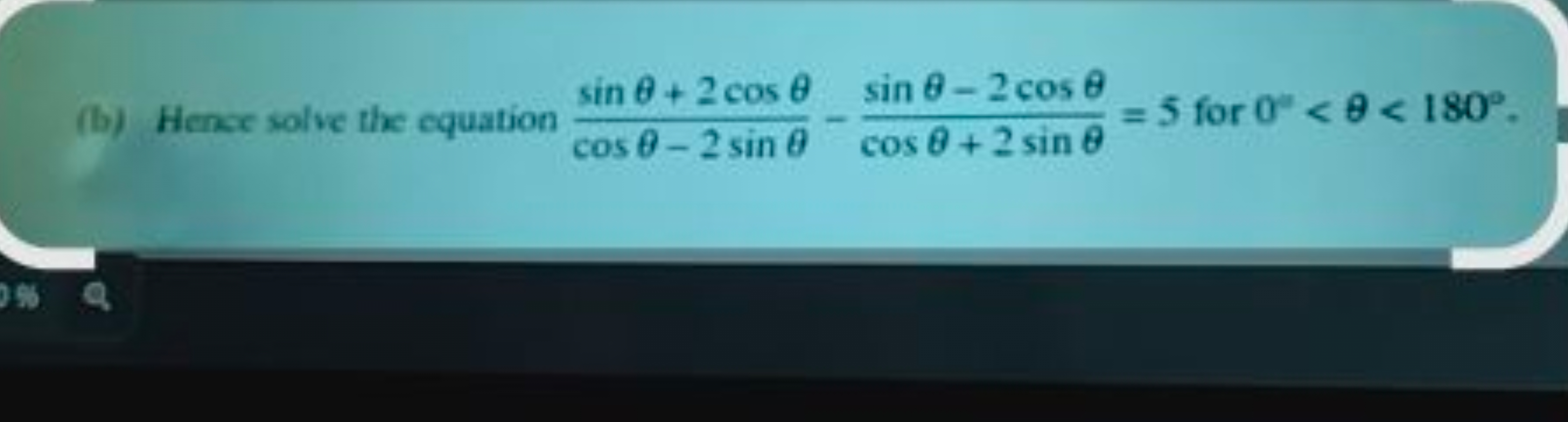 (b) Hence solve the equation cosθ−2sinθsinθ+2cosθ​−cosθ+2sinθsinθ−2cos