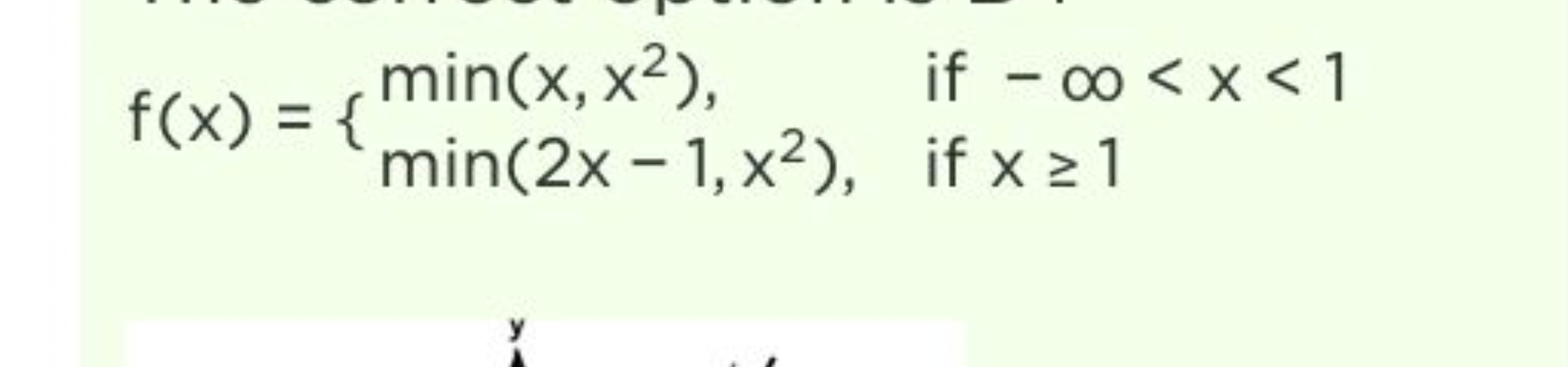 f(x)={min(x,x2),min(2x−1,x2),​ if −∞<x<1 if x≥1​