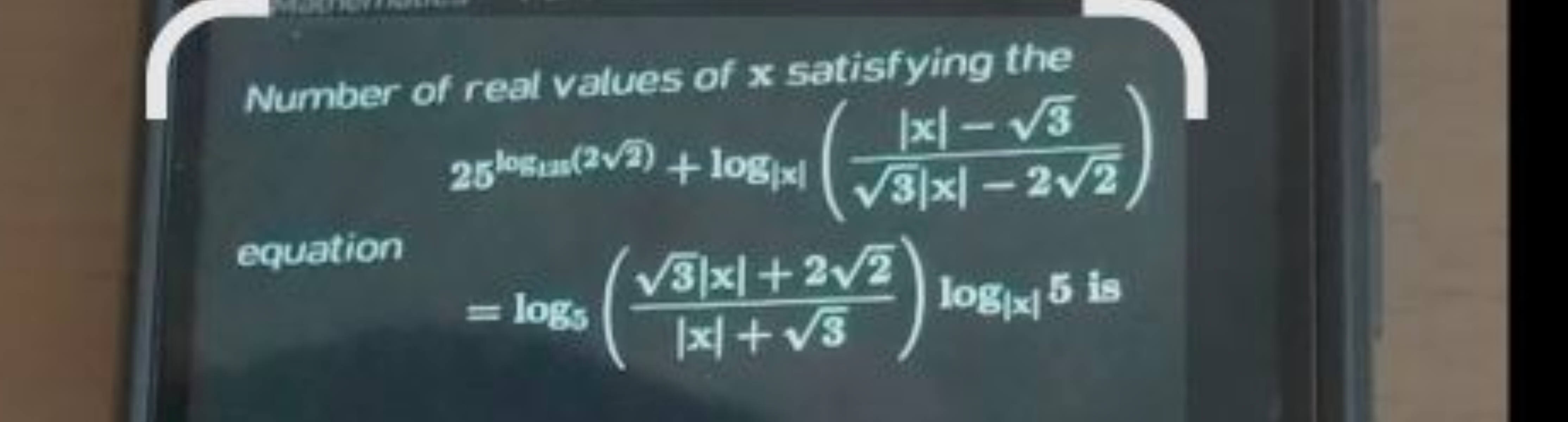 Number of real values of x satisfying the
25log∣x(22​)+log∣x∣​(3​∣x∣−2