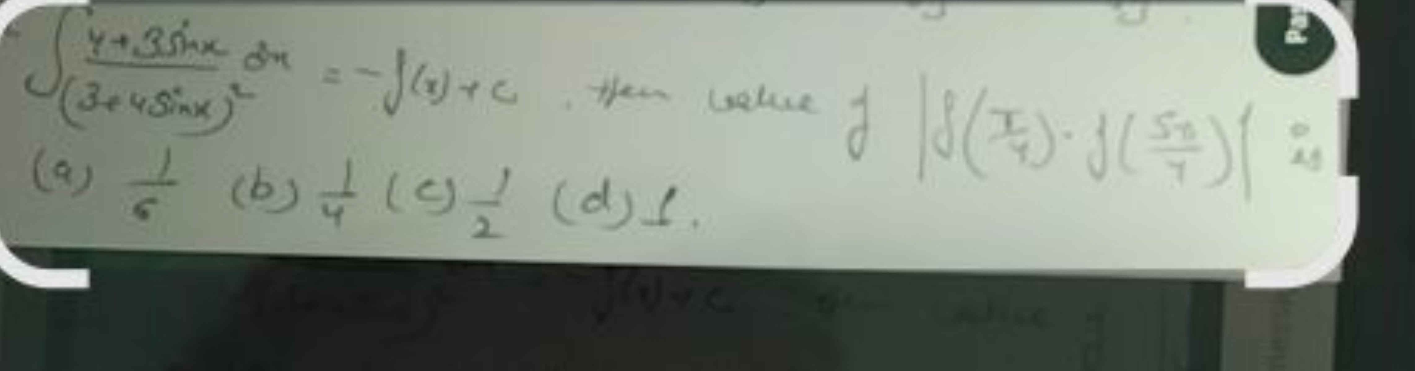 ∫(3+4sinx)2y+3sinx​dx=−f(x)+c, then wethe f∣∣​f(4π​)⋅f(75x​)∣∣​ is
(a)