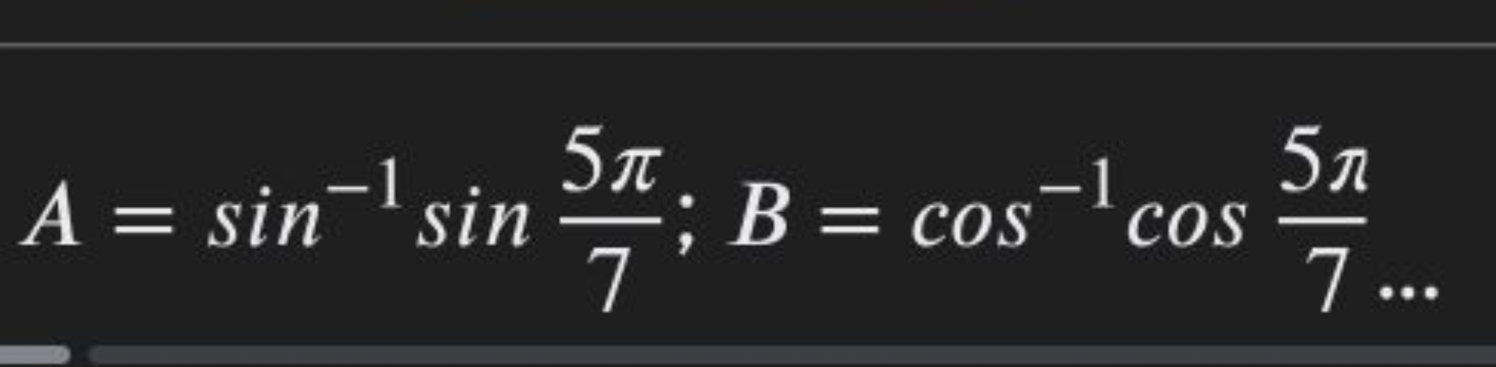 A=sin−1sin75π​;B=cos−1cos75π​…