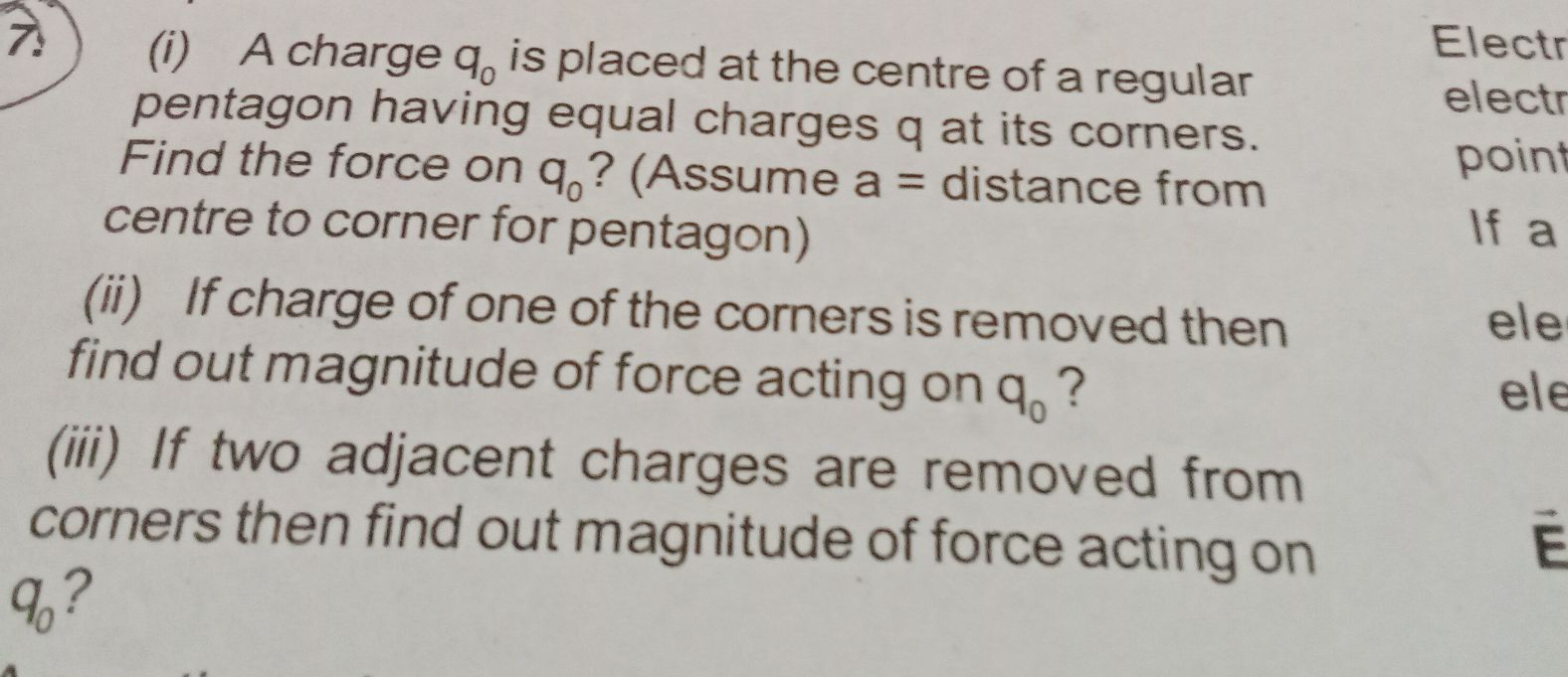 7.) (i) A charge q0​ is placed at the centre of a regular pentagon hav