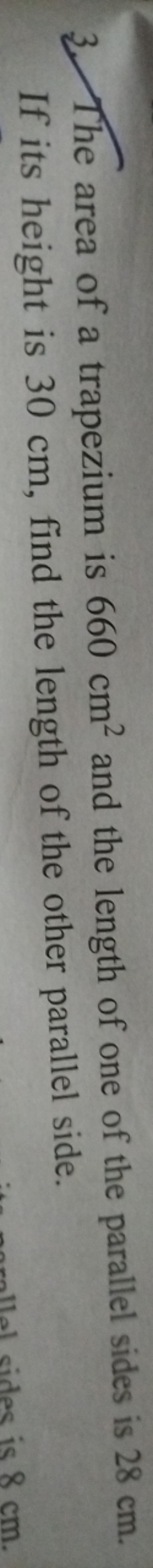 3. The area of a trapezium is 660 cm2 and the length of one of the par