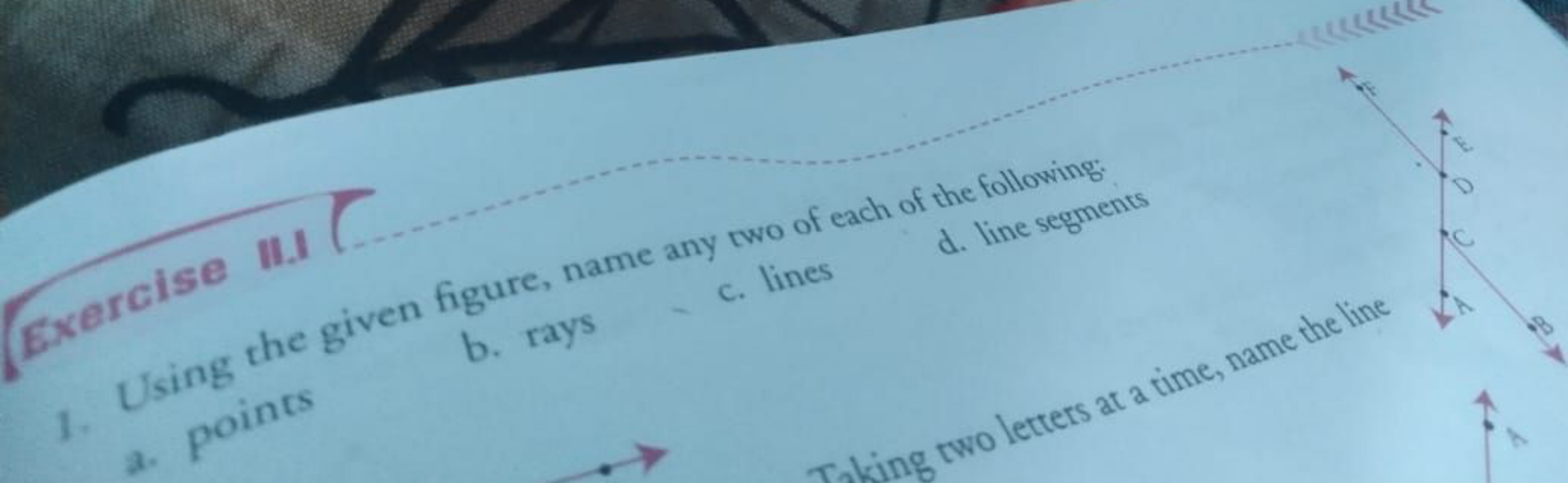 Exercise III
C
1. Using the given figure, name any two of each of the 