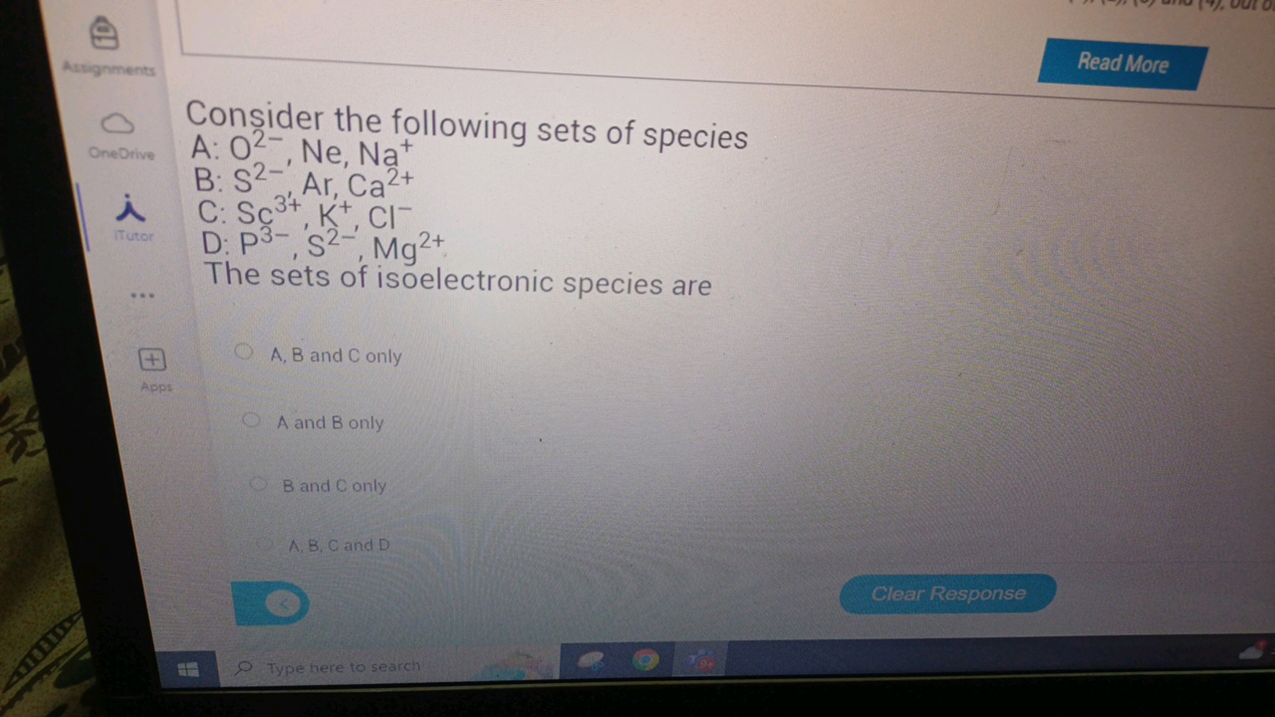 Read More
Consider the following sets of species
A: O2−,Ne,Na+
B: S2−,