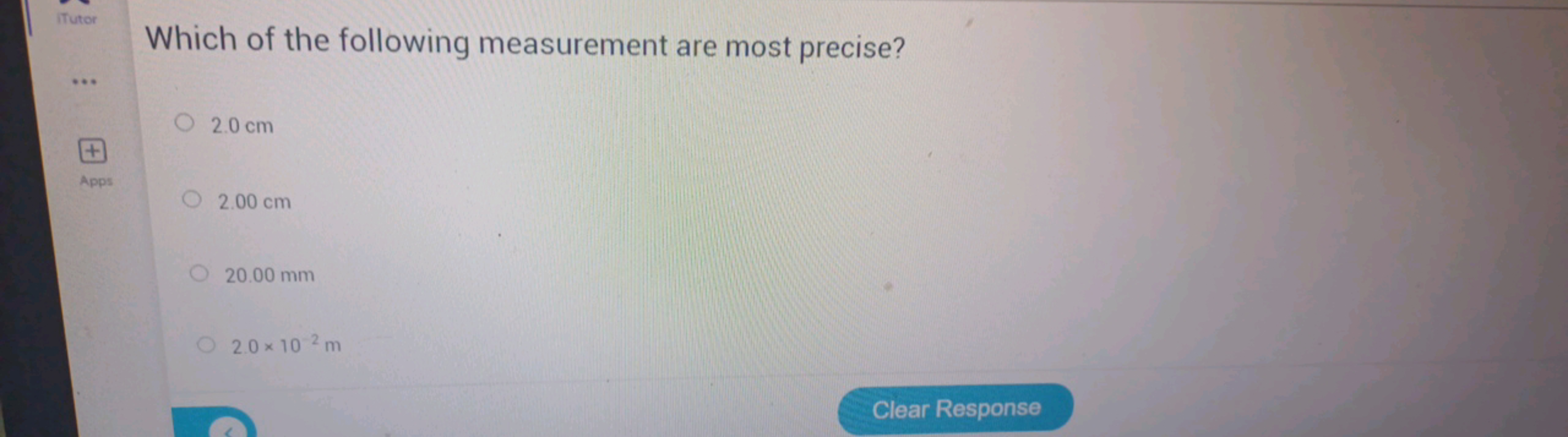 Tutor
Which of the following measurement are most precise?
t
Apps
O 2.