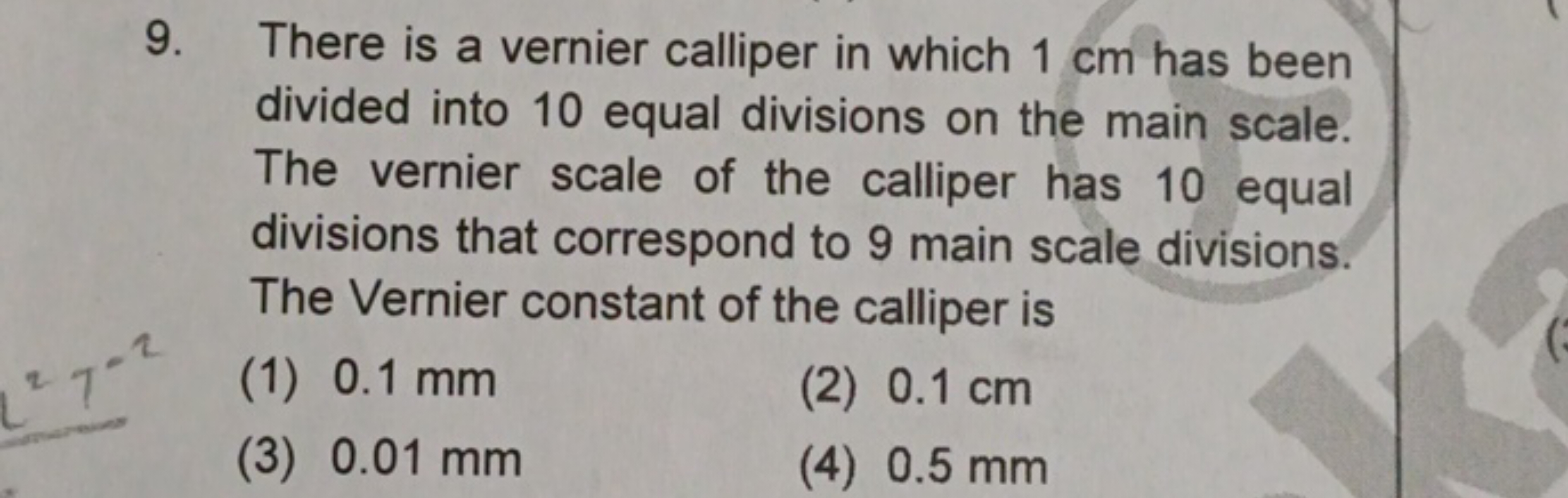 9. There is a vernier calliper in which 1 cm has been divided into 10 