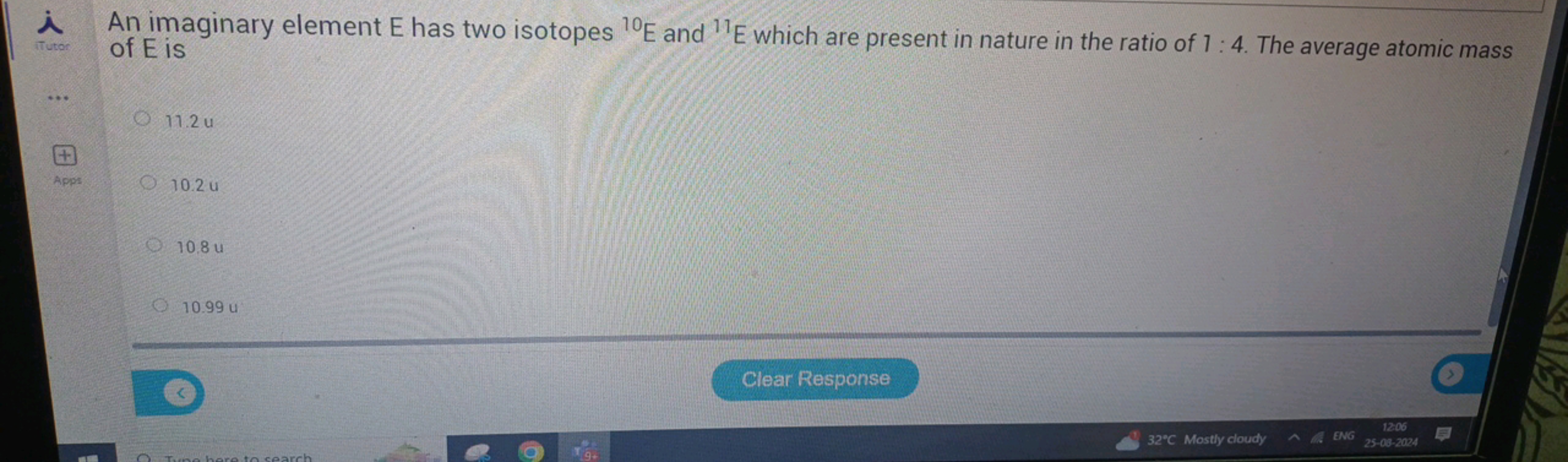 i
An imaginary element E has two isotopes 10E and 11E which are presen