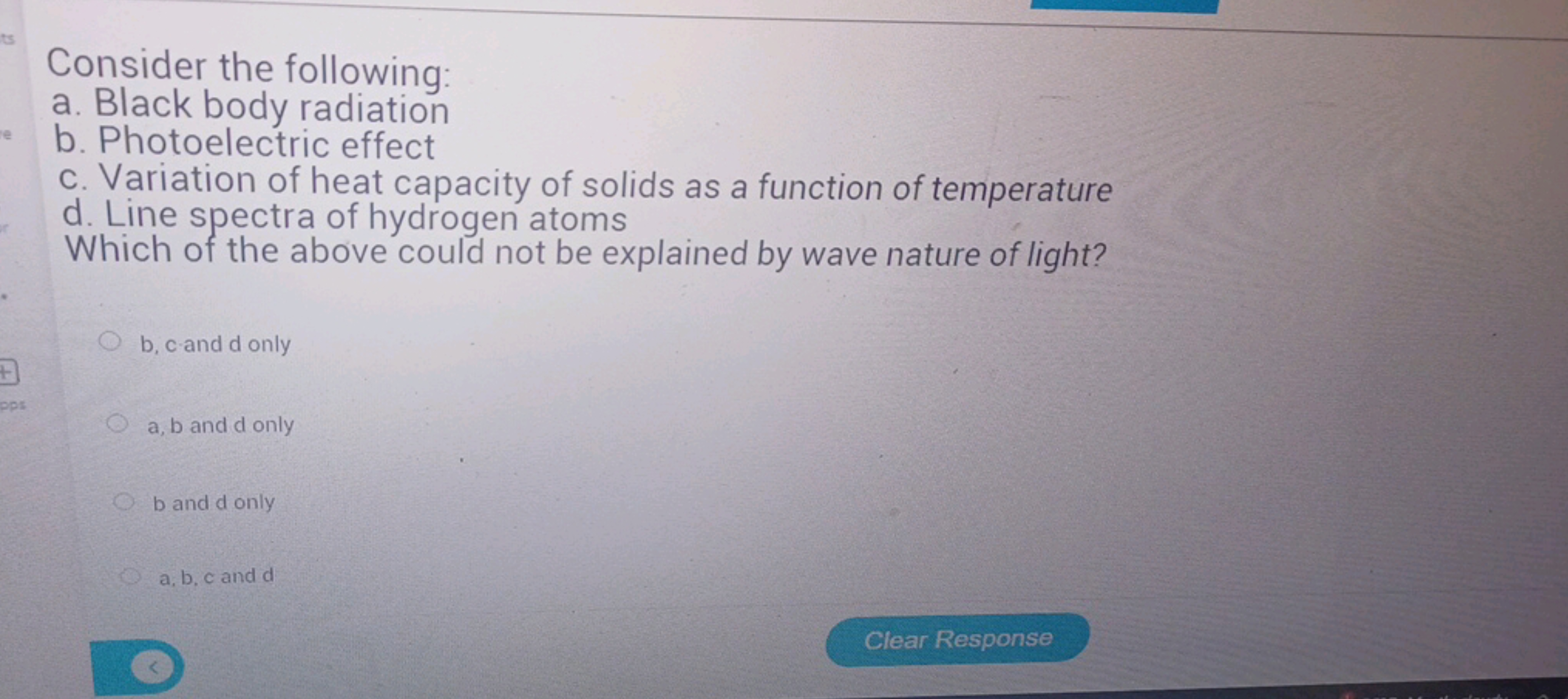 Consider the following:
a. Black body radiation
b. Photoelectric effec