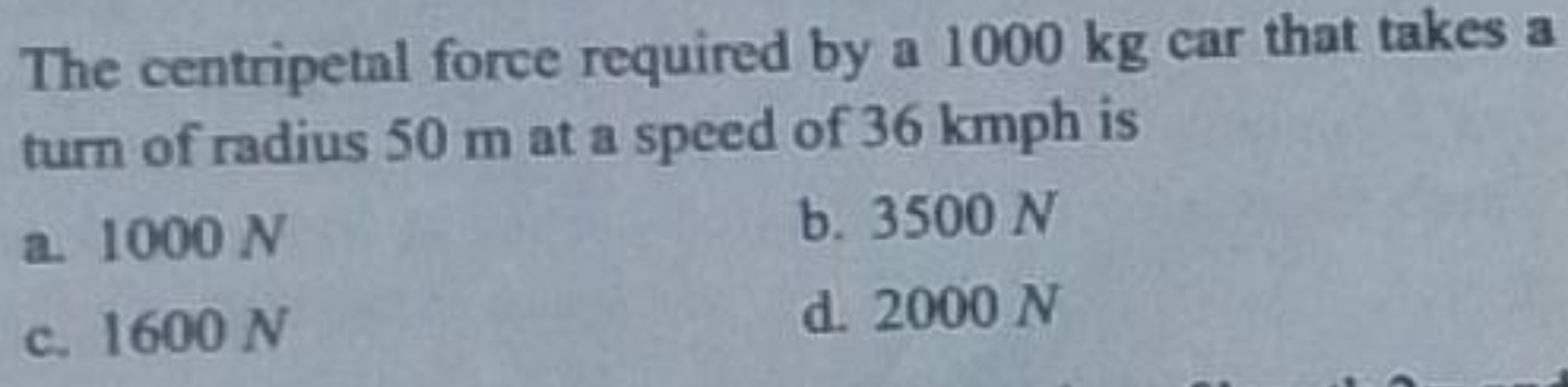 The centripetal force required by a 1000 kg car that takes a turn of r