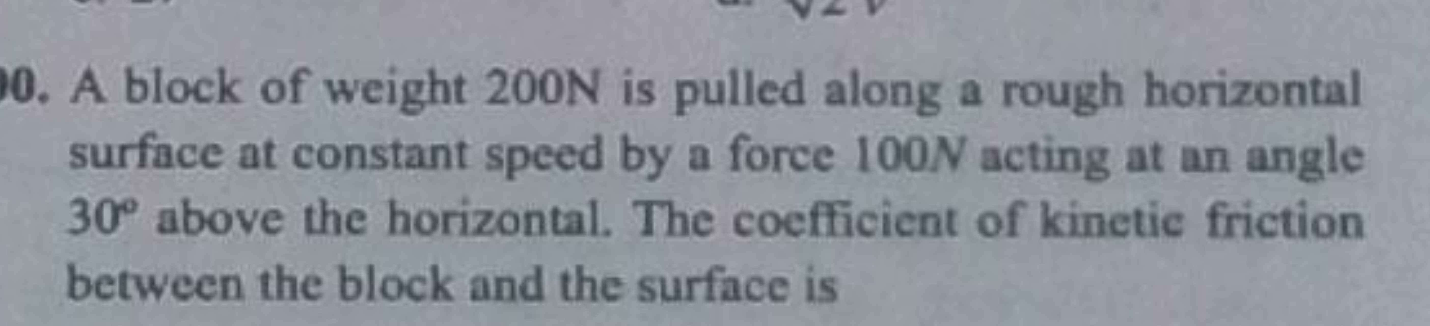 10. A block of weight 200 N is pulled along a rough horizontal surface