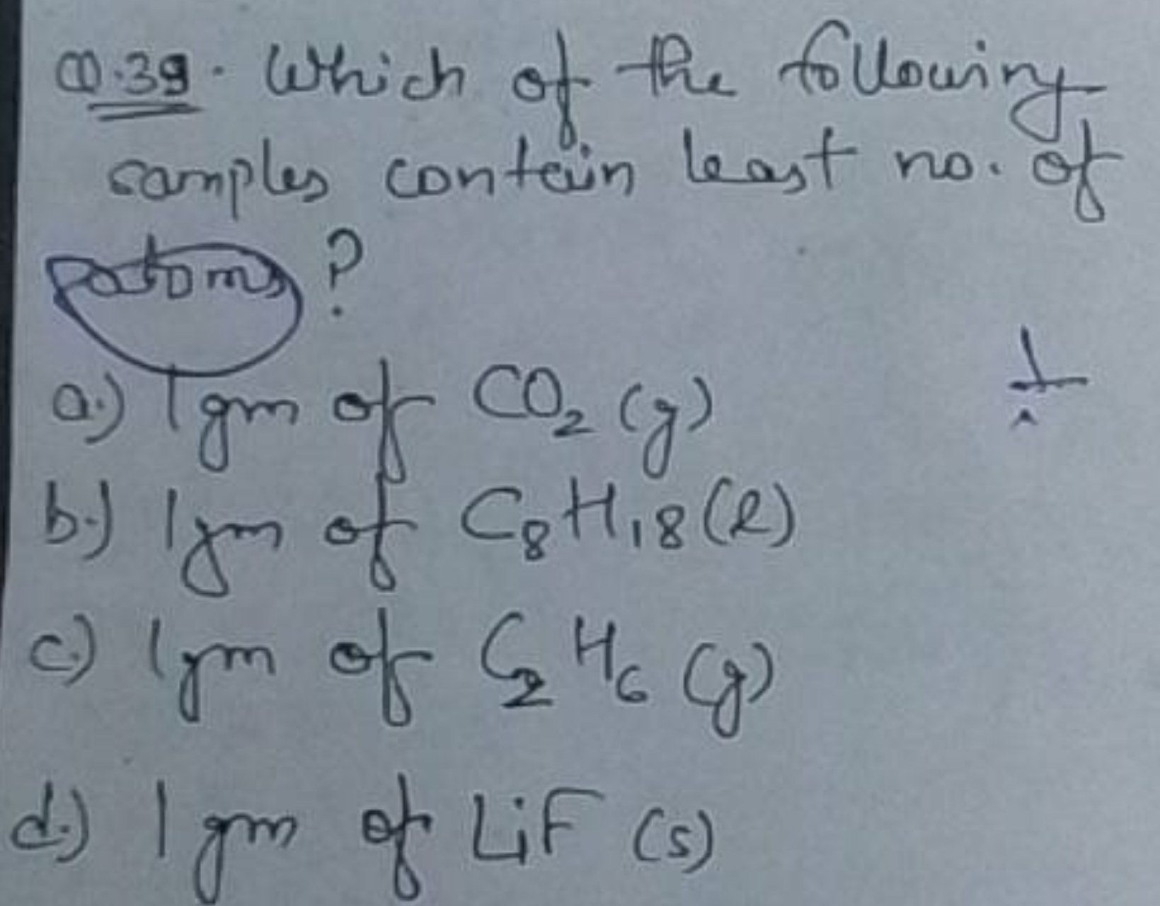 Q.39. Which of the following camples contein least no. of
porm?
a.) Ig