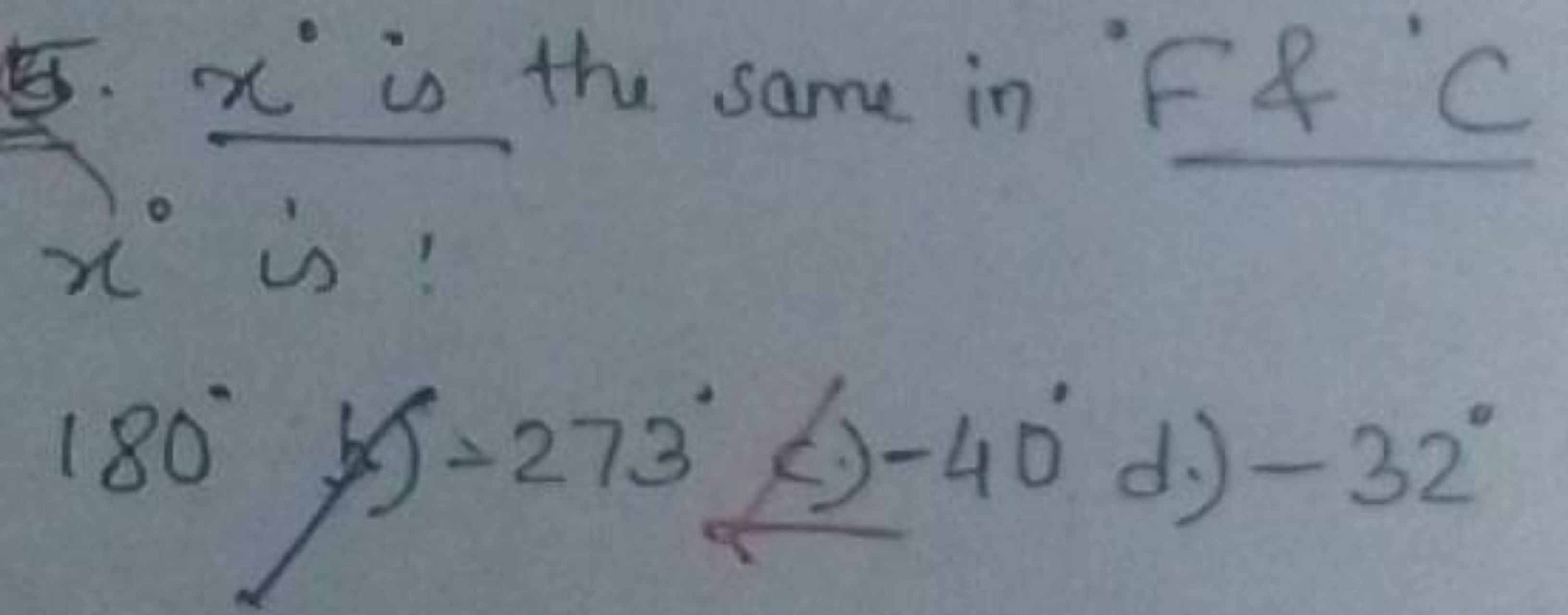 5. x∘ is the same in "F\& C x∘ is :
180∘ b) −273∘ (a) −40∘ di) −32∘