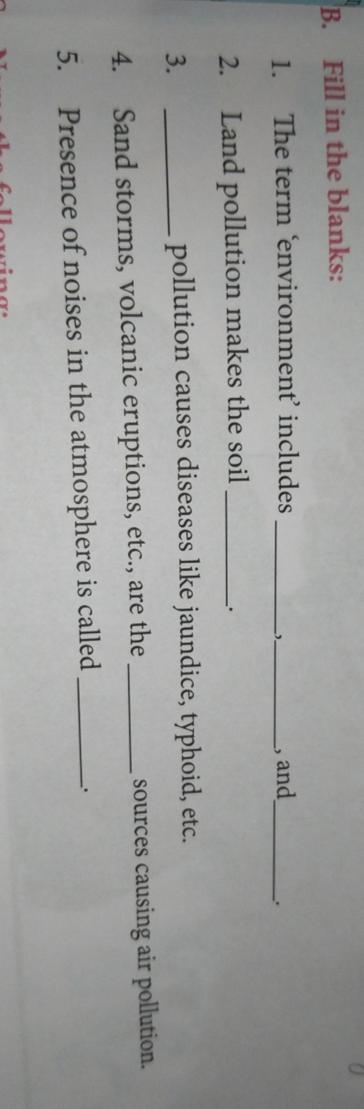 B. Fill in the blanks:
1. The term 'environment' includes   .
2. Land 