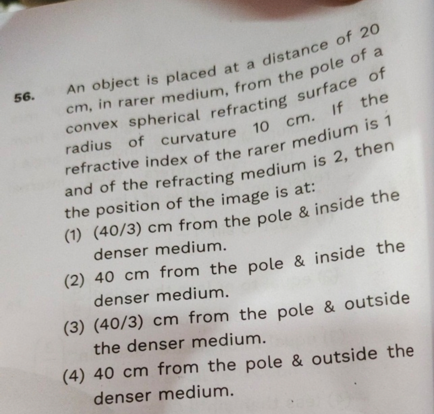 56. An object is placed at a distance of 20 cm , in rarer medium, from