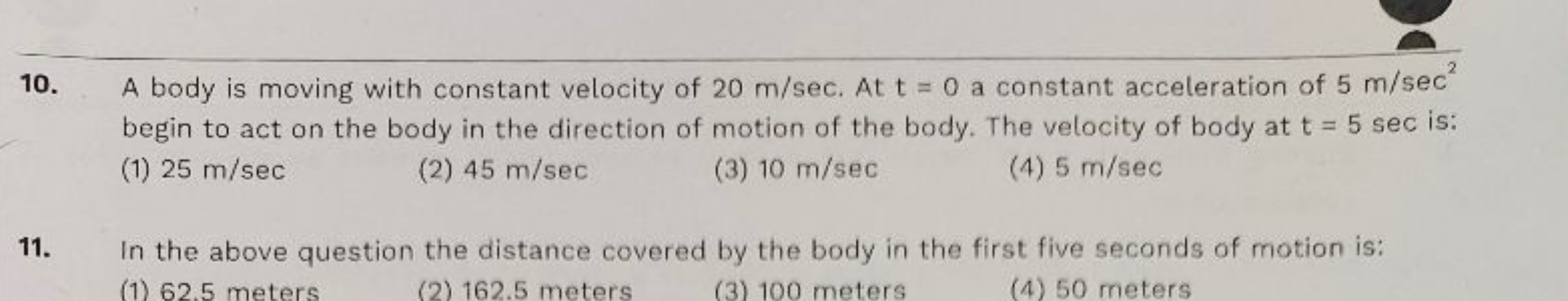 10. A body is moving with constant velocity of 20 m/sec. At t=0 a cons