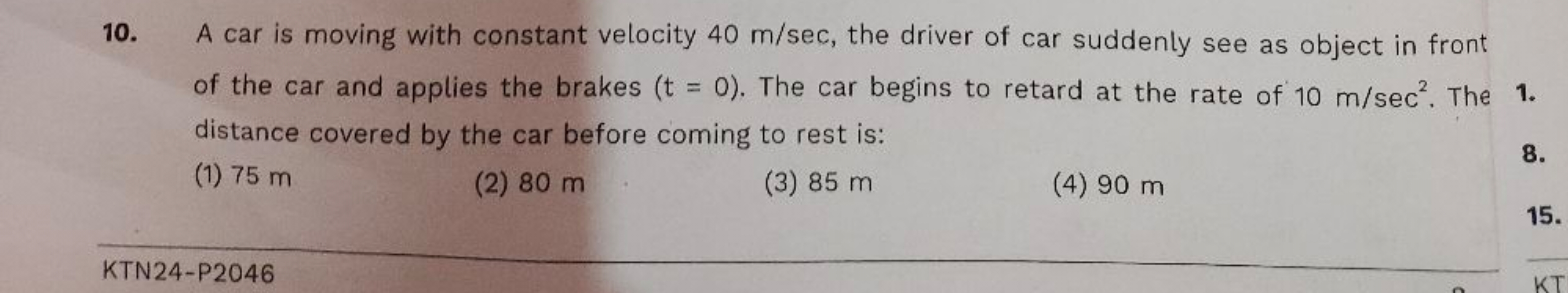 10. A car is moving with constant velocity 40 m/sec, the driver of car