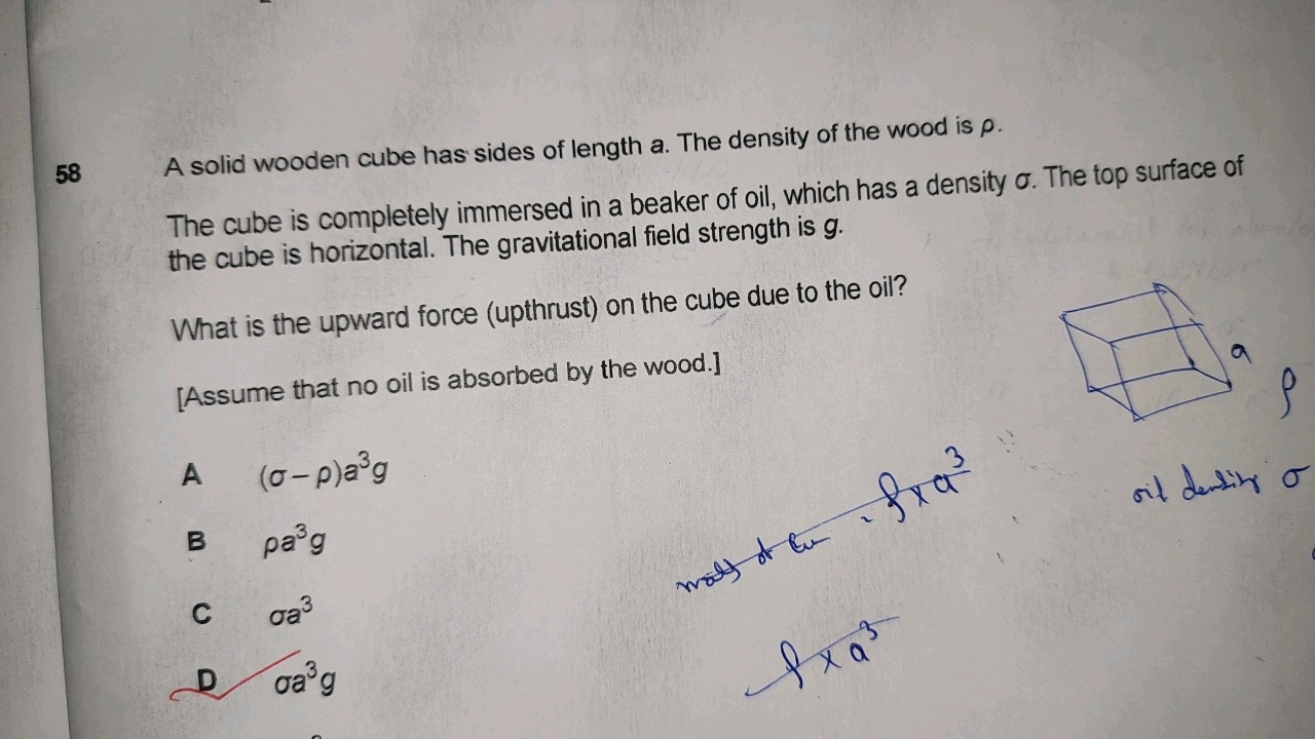 58
A solid wooden cube has sides of length a. The density of the wood 