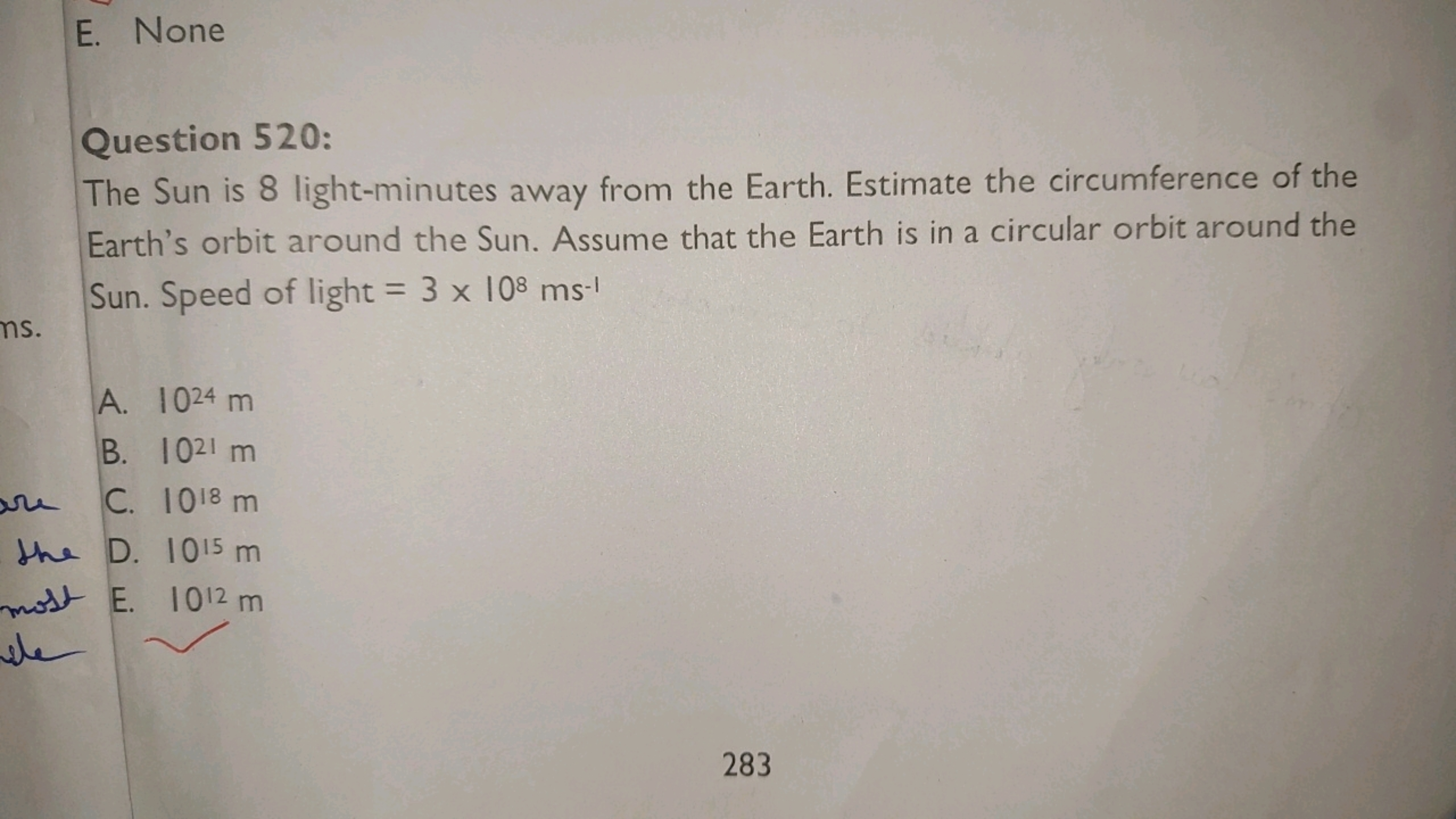 E. None

Question 520:
The Sun is 8 light-minutes away from the Earth.