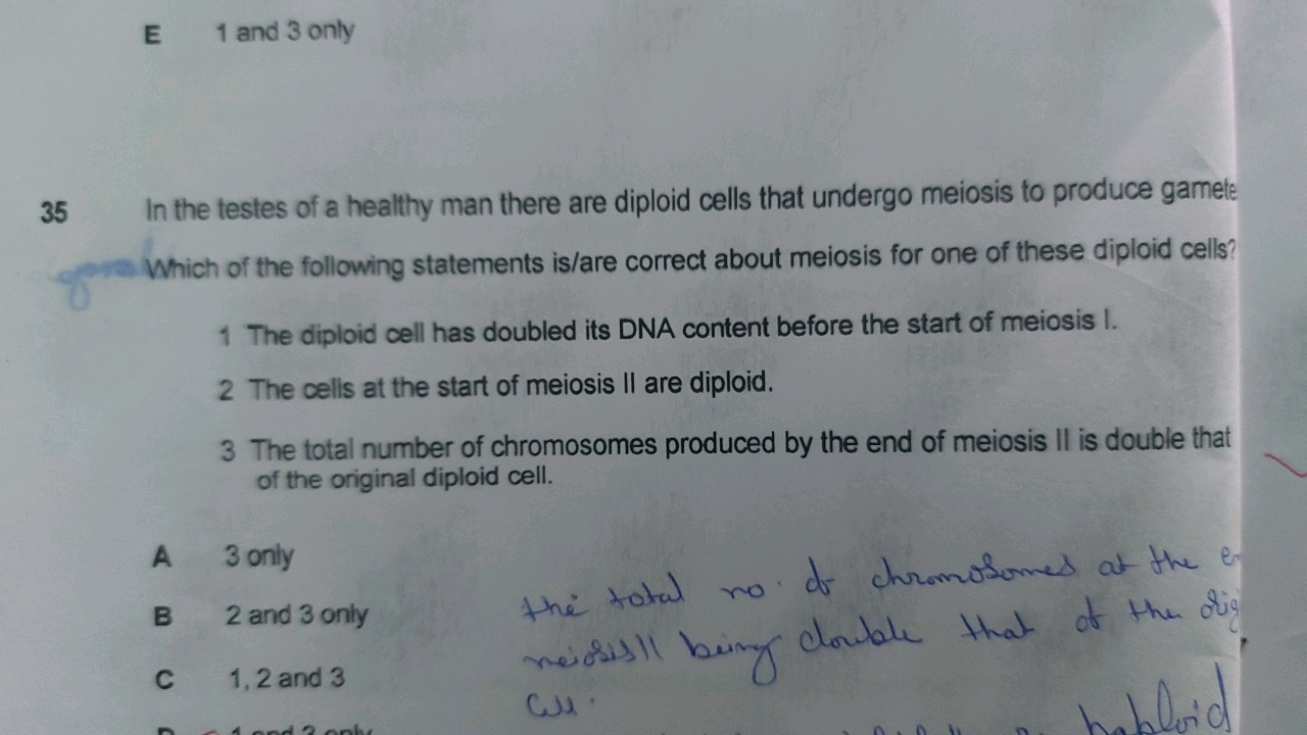 E 1 and 3 only
35 In the testes of a healthy man there are diploid cel