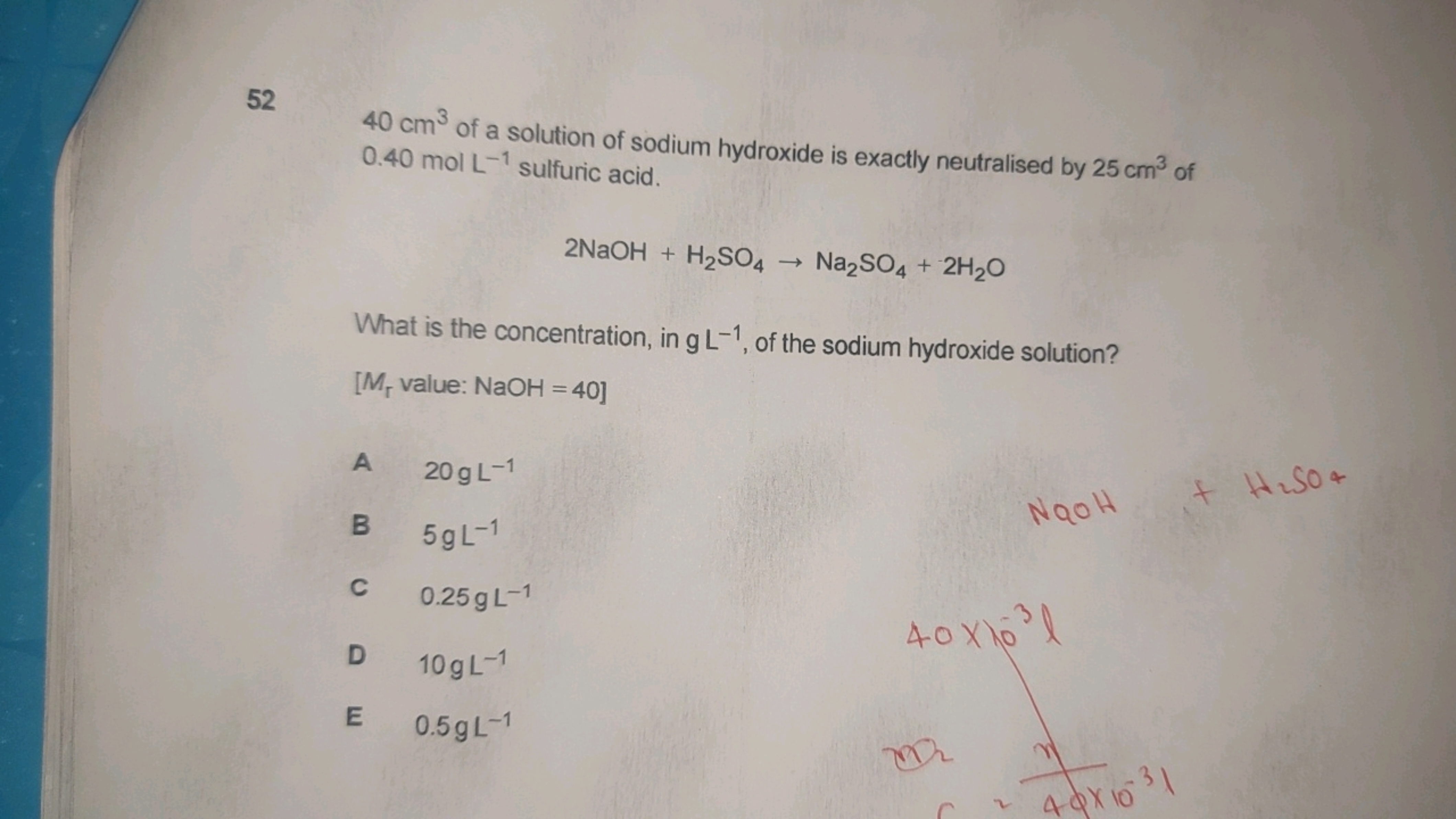 52
40 cm3 of a solution of sodium hydroxide is exactly neutralised by 