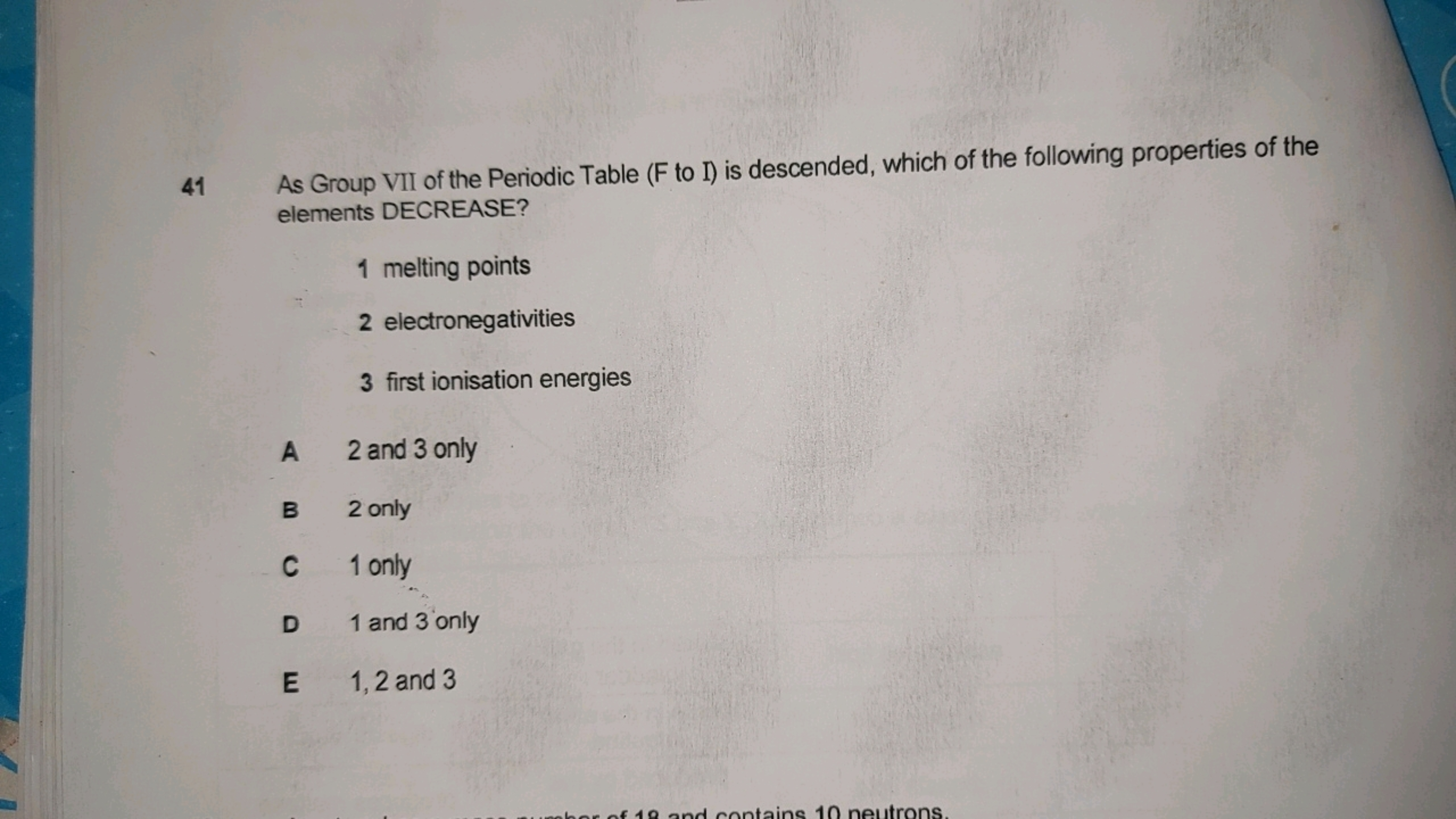 41 As Group VII of the Periodic Table ( F to I) is descended, which of