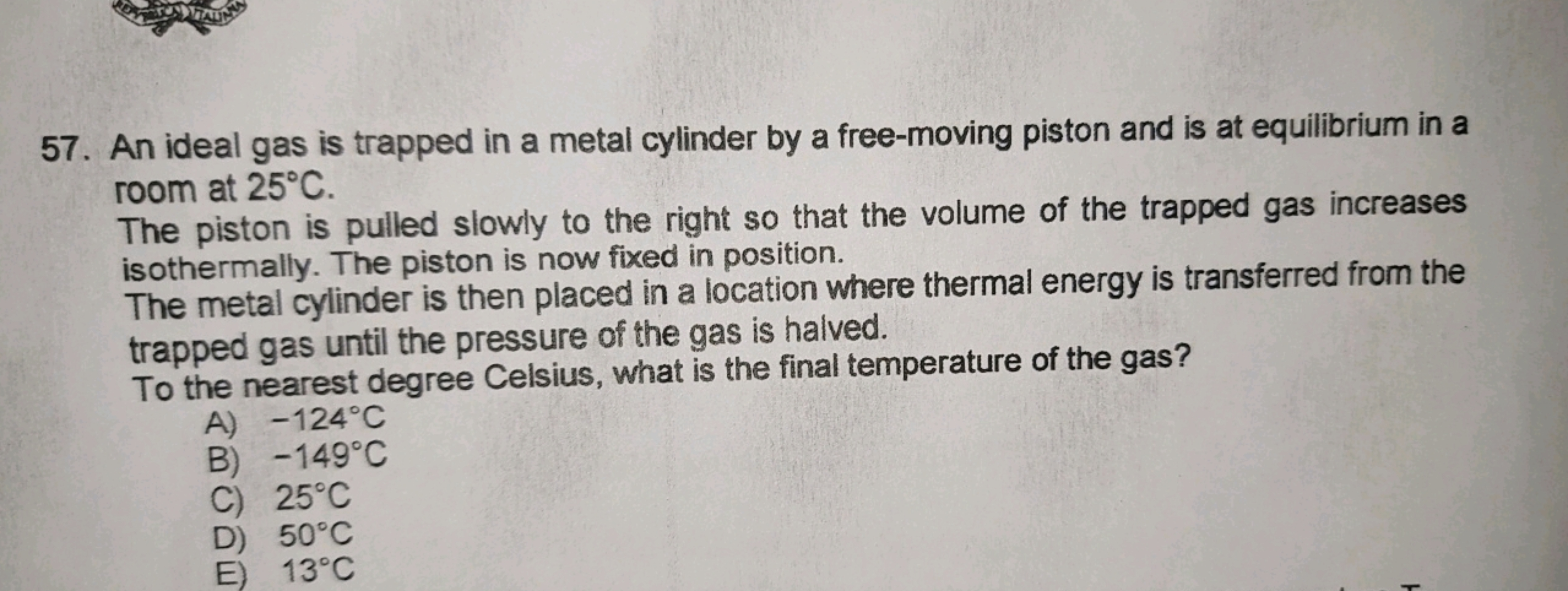 57. An ideal gas is trapped in a metal cylinder by a free-moving pisto