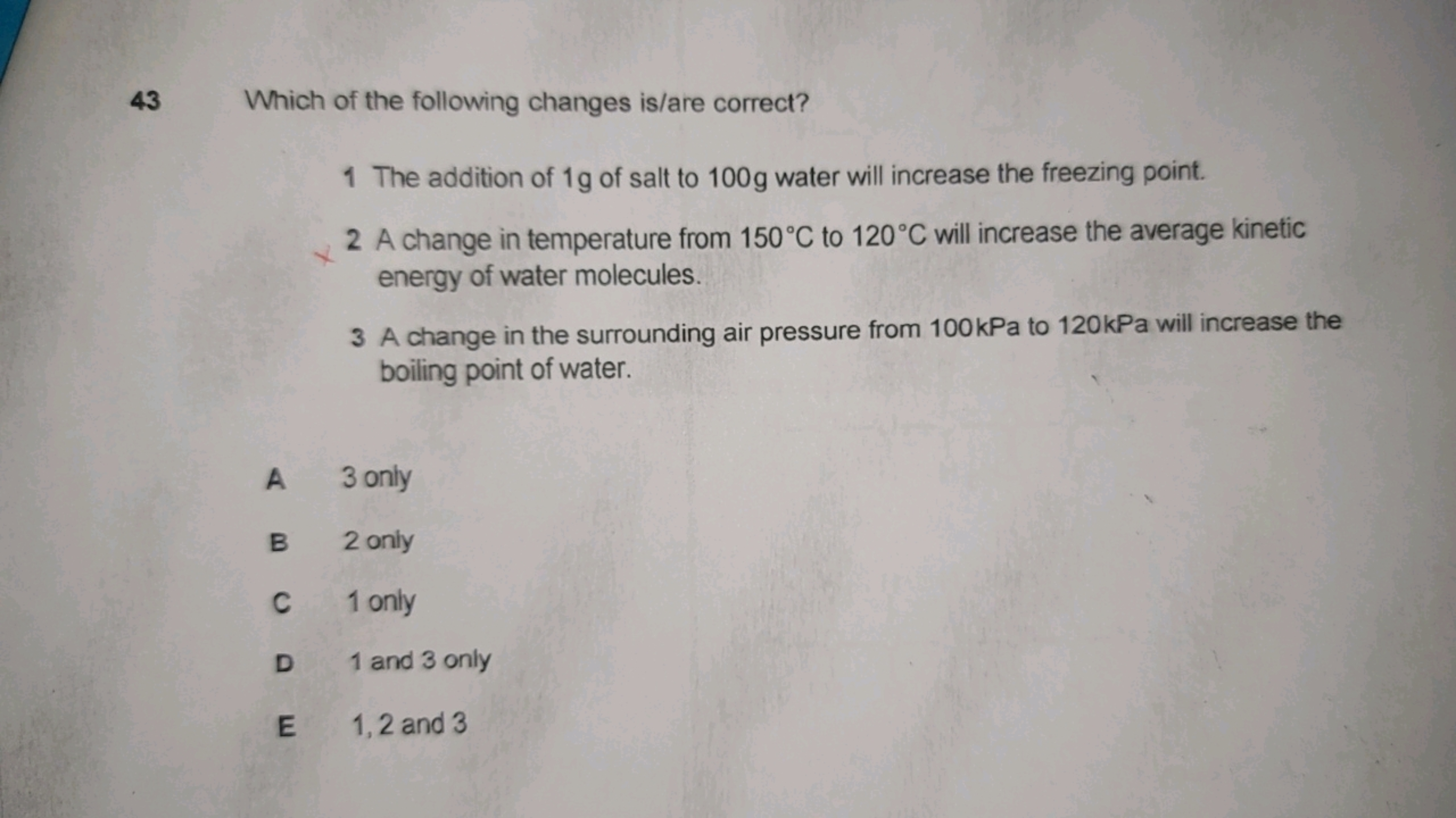 43 Which of the following changes is/are correct?
1 The addition of 1 