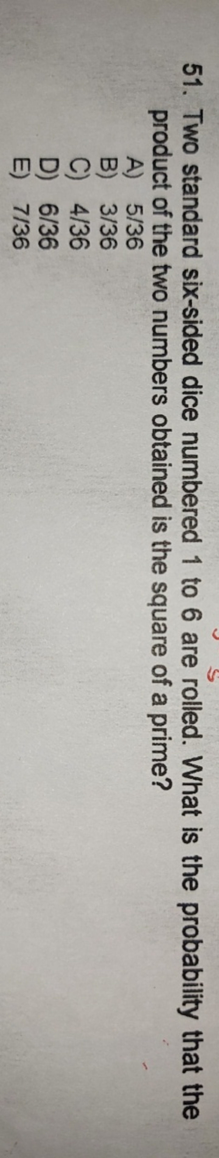 51. Two standard six-sided dice numbered 1 to 6 are rolled. What is th