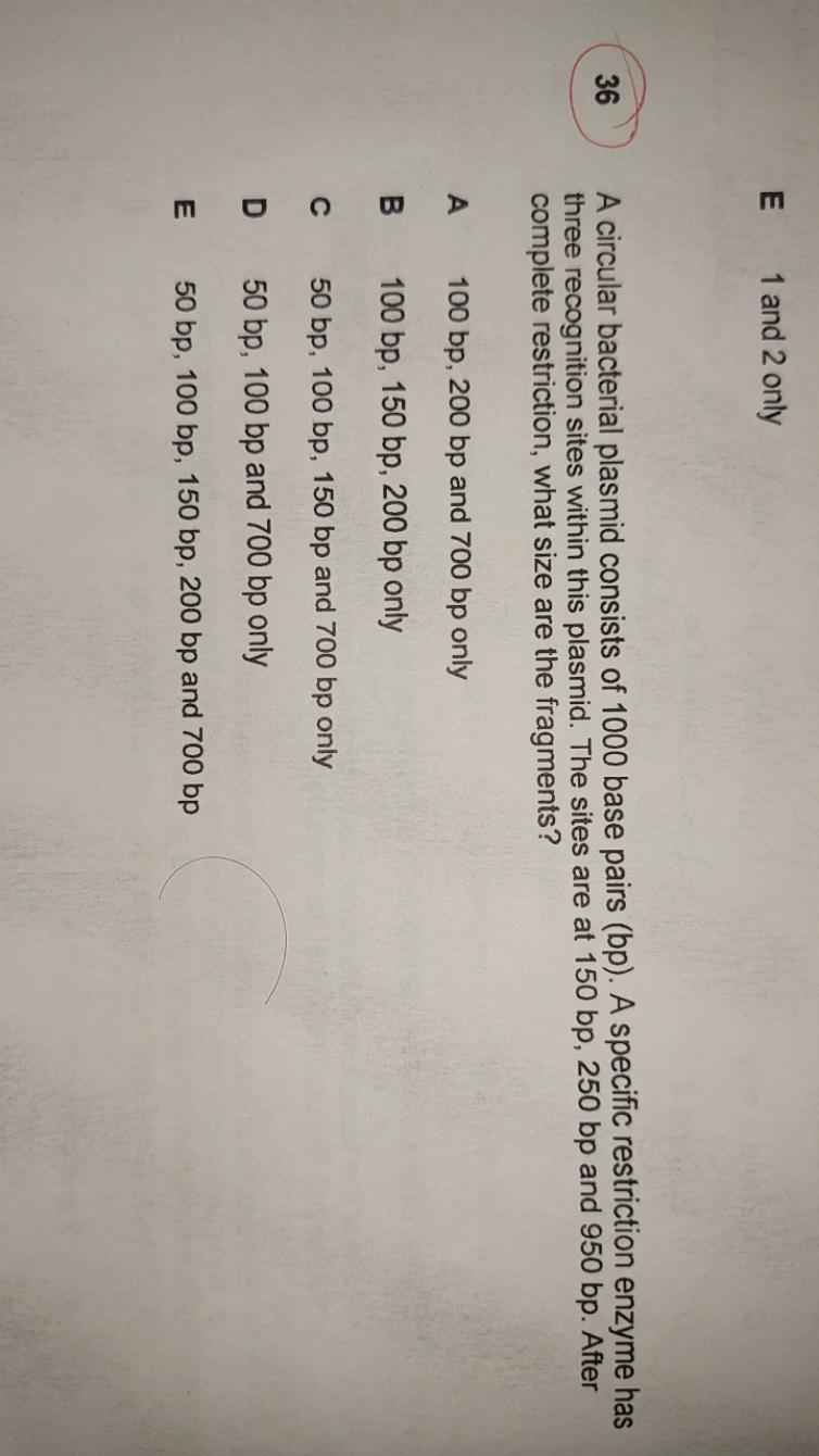 E 1 and 2 only
36 A circular bacterial plasmid consists of 1000 base p