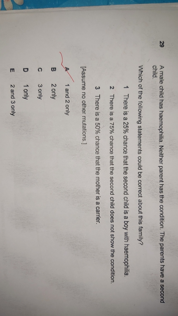 29 A male child has haemophilia. Neither parent has the condition. The