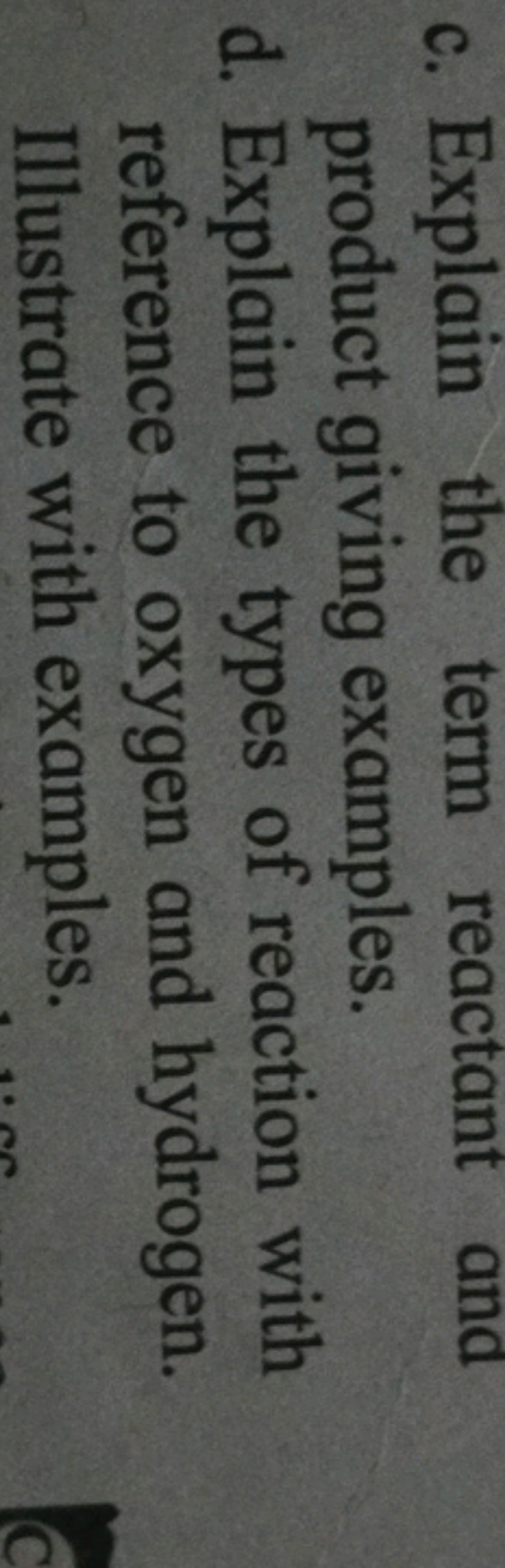 c. Explain the term reactant and
product giving examples.
d. Explain t