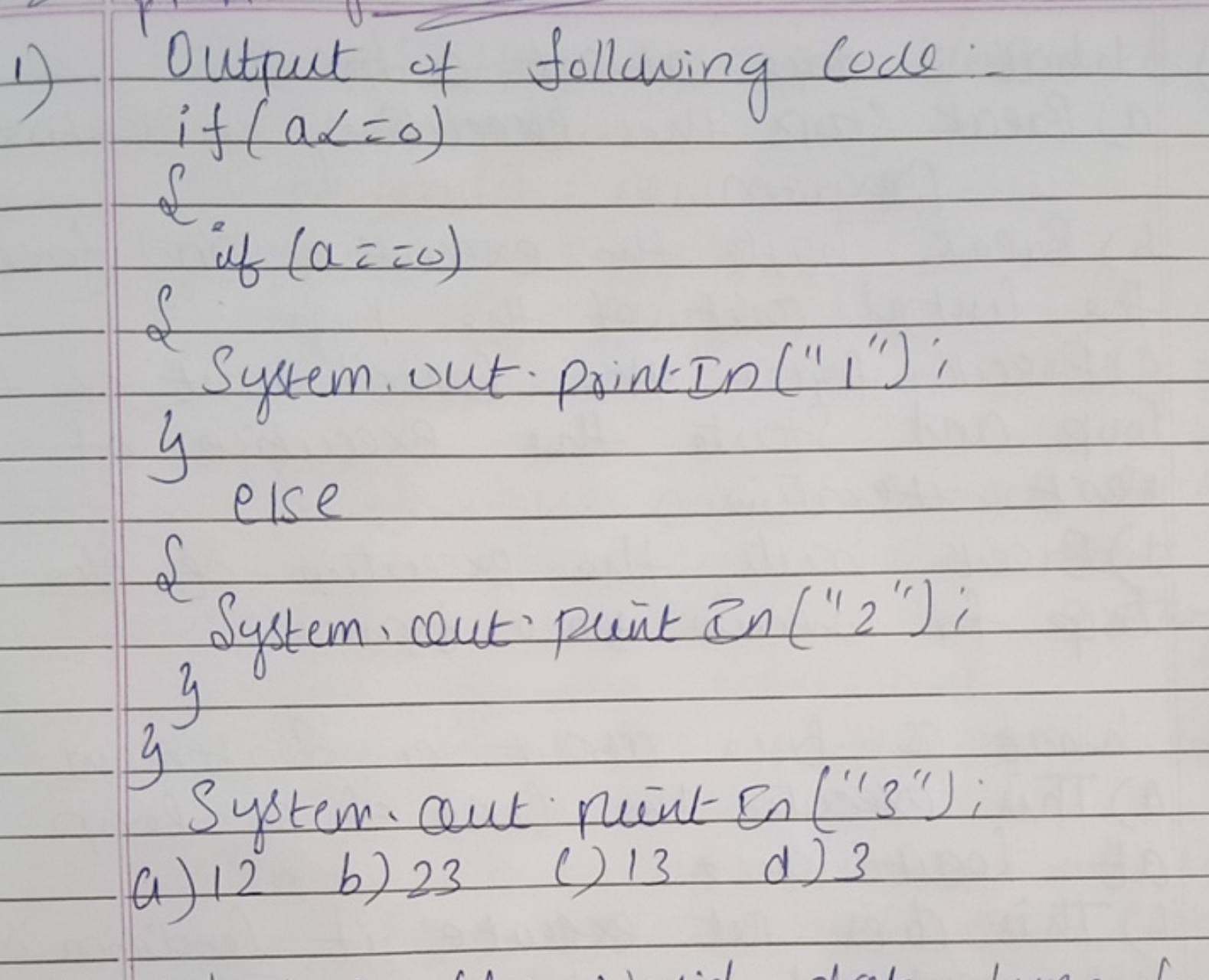 1) Output of follaving code:
 if (a<=0)
\&.
if (a=0)
System. out ⋅ Pri