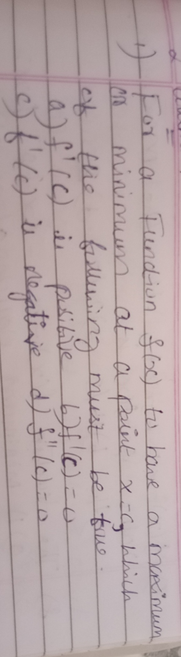 1) For a Function f(x) to have a maximum or minimum at a point x=c, wh