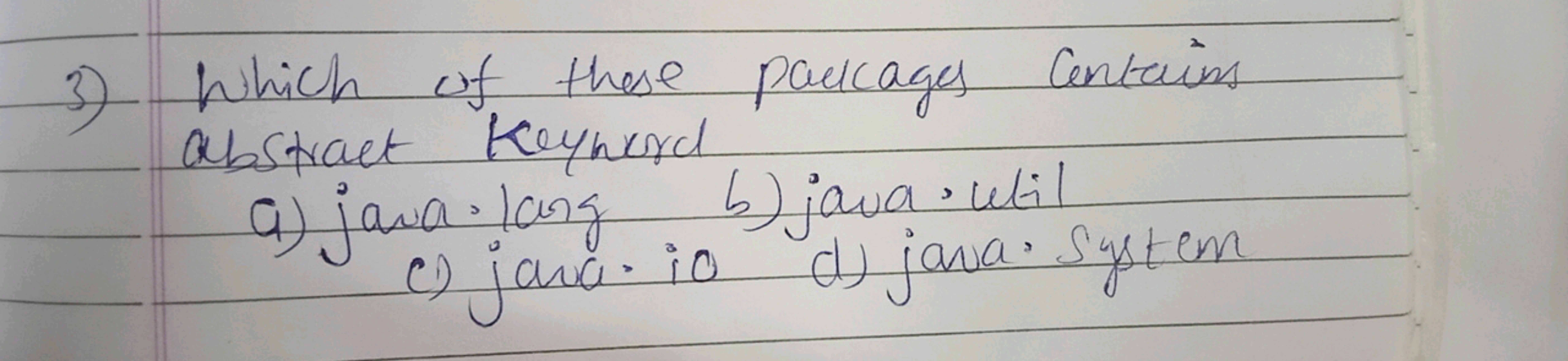 3) Which of these packages Contains abstract Keyword
a) java. lang
b) 