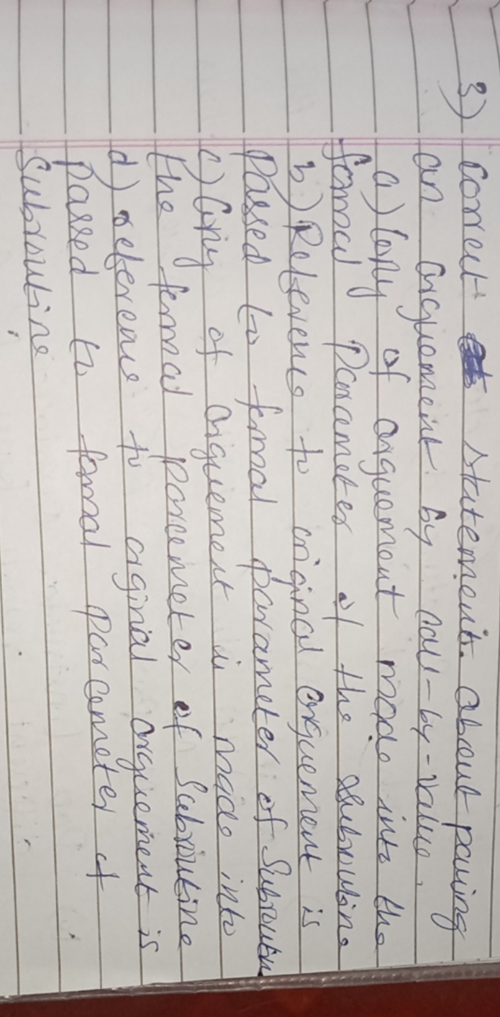 3) Correct statement. about paring an arguemeit by call-by-value.
a) b