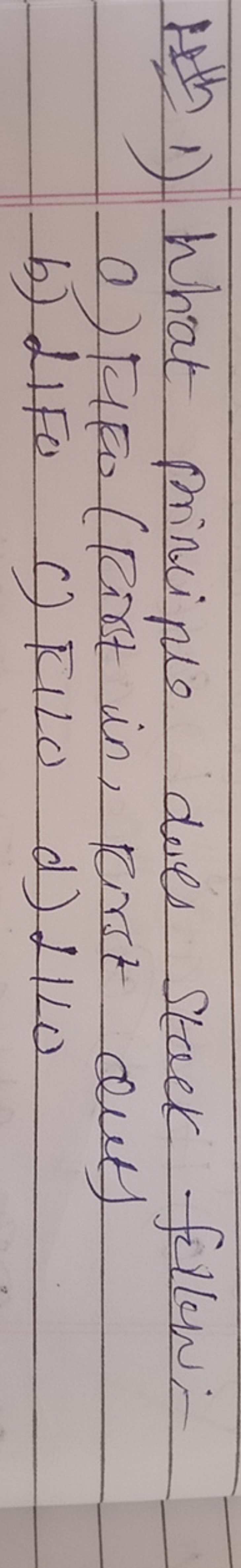 1. th 1) What principle does stack follow:a) Fro (first in, horst out)