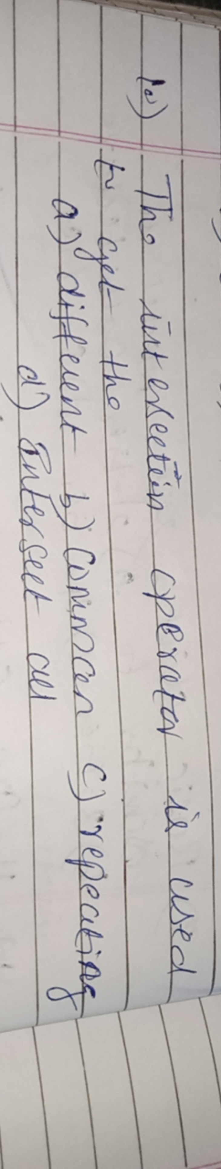 10) The intersection operator is used tu get the
a) different
b) Conma