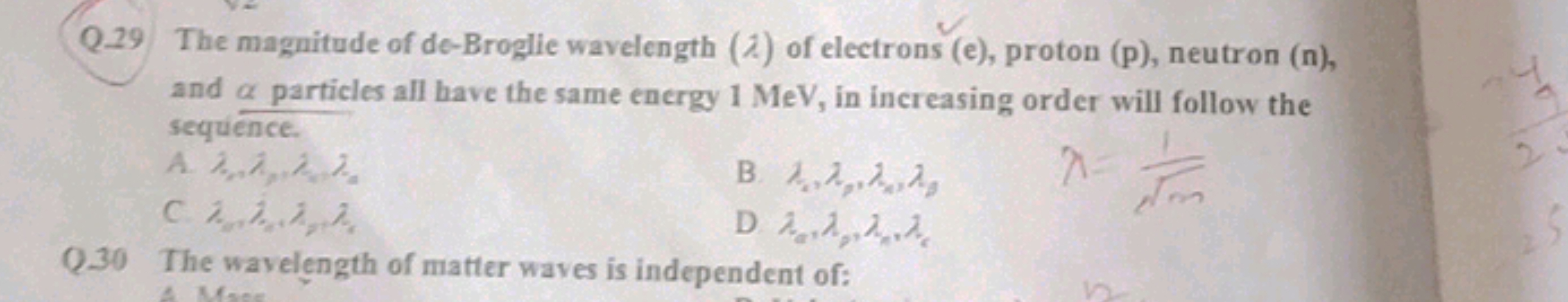 Q.29 The magnitude of de-Broglie wavelength (2) of electrons (e), prot